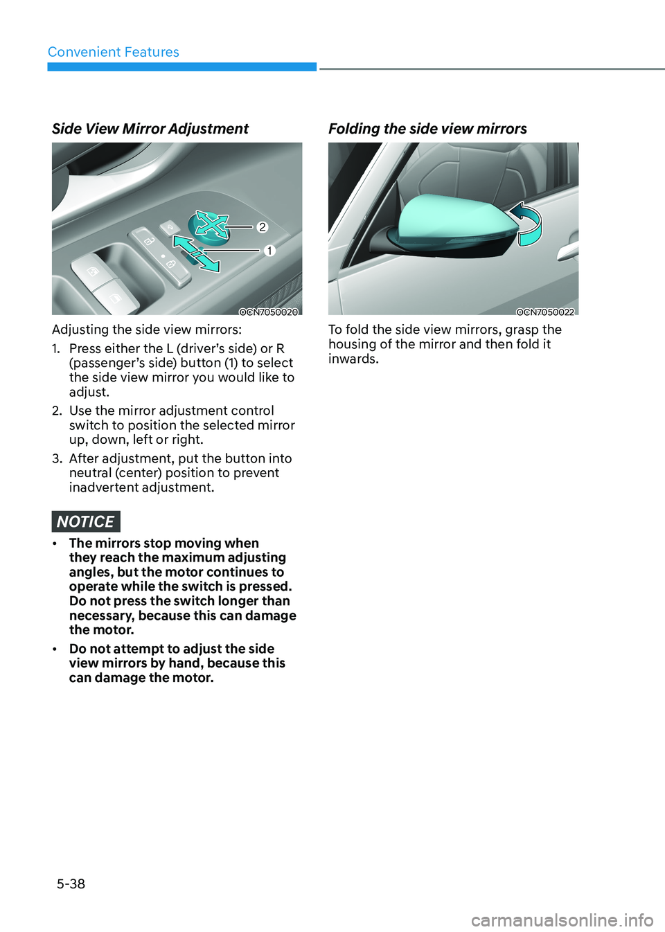 HYUNDAI ELANTRA HYBRID 2022 Owners Manual Convenient Features
5-38
Side View Mirror Adjustment
OCN7050020
Adjusting the side view mirrors:
1. Press either the L (driver’s side) or R (passenger’s side) button (1) to select
the side vi HYUNDAI ELANTRA HYBRID 2022 Owners Manual Convenient Features
5-38
Side View Mirror Adjustment
OCN7050020
Adjusting the side view mirrors:
1. Press either the L (driver’s side) or R (passenger’s side) button (1) to select
the side vi