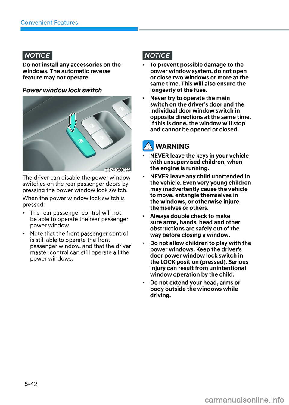 HYUNDAI ELANTRA HYBRID 2022 Owners Manual Convenient Features
5-42
NOTICE
Do not install any accessories on the
windows. The automatic reverse
feature may not operate.
Power window lock switch
OCN7050027
The driver can disable the power w HYUNDAI ELANTRA HYBRID 2022 Owners Manual Convenient Features
5-42
NOTICE
Do not install any accessories on the
windows. The automatic reverse
feature may not operate.
Power window lock switch
OCN7050027
The driver can disable the power w