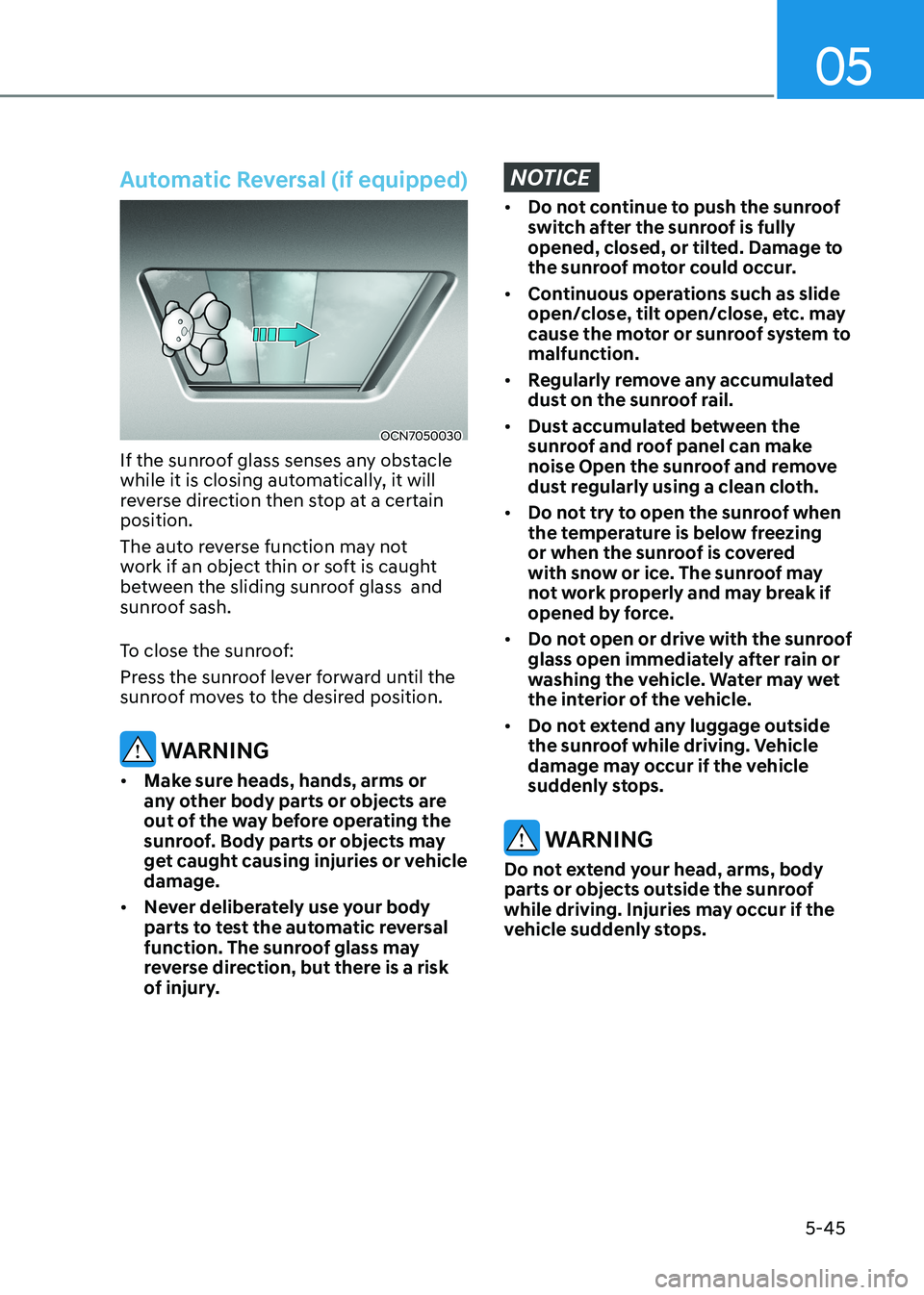 HYUNDAI ELANTRA HYBRID 2022  Owners Manual 05
5-45
Automatic Reversal (if equipped) 
OCN7050030
If the sunroof glass senses any obstacle  
while it is closing automatically, it will 
reverse direction then stop at a certain position. 
The auto