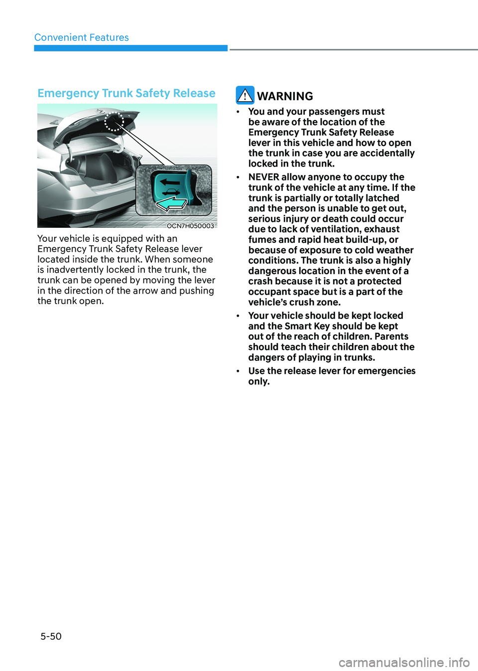 HYUNDAI ELANTRA HYBRID 2022 Owners Manual Convenient Features
5-50
Emergency Trunk Safety Release
OCN7H050003
Your vehicle is equipped with an
Emergency Trunk Safety Release lever
located inside the trunk. When someone
is inadvertently lo HYUNDAI ELANTRA HYBRID 2022 Owners Manual Convenient Features
5-50
Emergency Trunk Safety Release
OCN7H050003
Your vehicle is equipped with an
Emergency Trunk Safety Release lever
located inside the trunk. When someone
is inadvertently lo