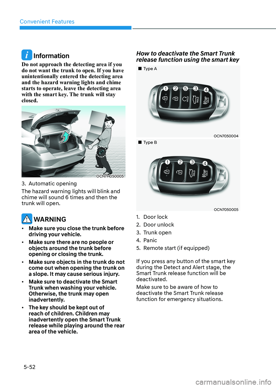 HYUNDAI ELANTRA HYBRID 2022 Owners Manual Convenient Features
5-52
Information
Do not approach the detecting area if you do not want the trunk to open. If you have
unintentionally entered the detecting area and the hazard warning lights an HYUNDAI ELANTRA HYBRID 2022 Owners Manual Convenient Features
5-52
Information
Do not approach the detecting area if you do not want the trunk to open. If you have
unintentionally entered the detecting area and the hazard warning lights an