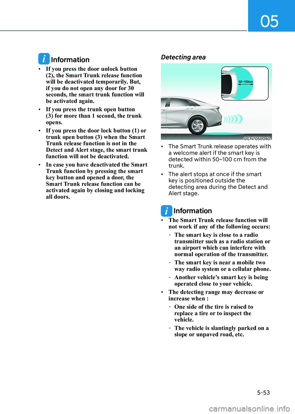 HYUNDAI ELANTRA HYBRID 2022 Owners Manual 05
5-53
Information
• If you press the door unlock button
(2), the Smart Trunk release function
will be deactivated temporarily. But,
if you do not open any door for 30 seconds, the smart trun HYUNDAI ELANTRA HYBRID 2022 Owners Manual 05
5-53
Information
• If you press the door unlock button
(2), the Smart Trunk release function
will be deactivated temporarily. But,
if you do not open any door for 30 seconds, the smart trun