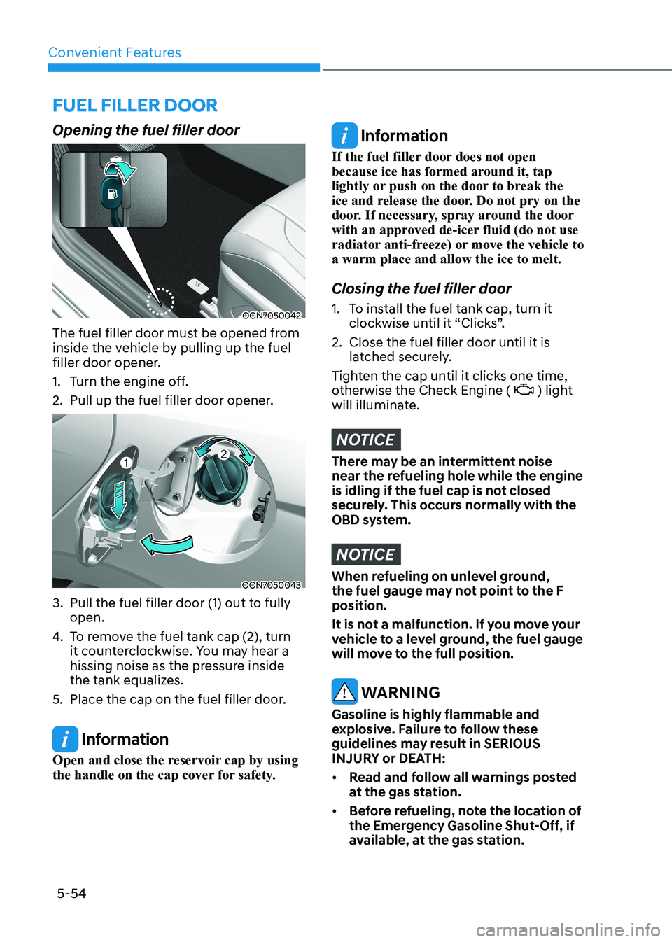 HYUNDAI ELANTRA HYBRID 2022 Owners Manual Convenient Features
5-54
Opening the fuel filler door
OCN7050042
The fuel filler door must be opened from
inside the vehicle by pulling up the fuel
filler door opener.
1. Turn the engine off.
2. HYUNDAI ELANTRA HYBRID 2022 Owners Manual Convenient Features
5-54
Opening the fuel filler door
OCN7050042
The fuel filler door must be opened from
inside the vehicle by pulling up the fuel
filler door opener.
1. Turn the engine off.
2.