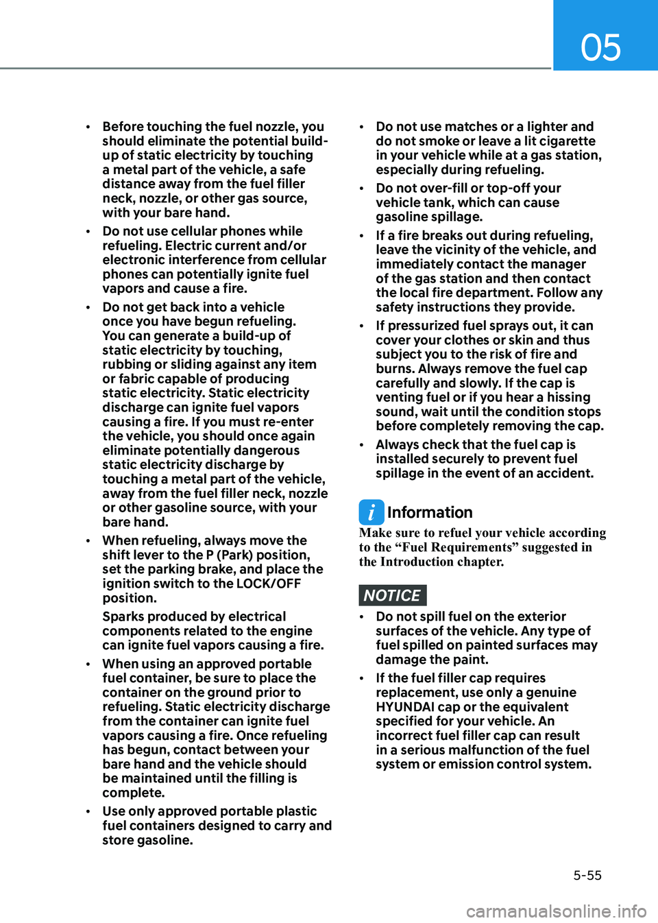 HYUNDAI ELANTRA HYBRID 2022 Owners Manual 05
5-55
•
Before touching the fuel nozzle, you
should eliminate the potential build-
up of static electricity by touching
a metal part of the vehicle, a safe
distance away from the fuel filler HYUNDAI ELANTRA HYBRID 2022 Owners Manual 05
5-55
•
Before touching the fuel nozzle, you
should eliminate the potential build-
up of static electricity by touching
a metal part of the vehicle, a safe
distance away from the fuel filler