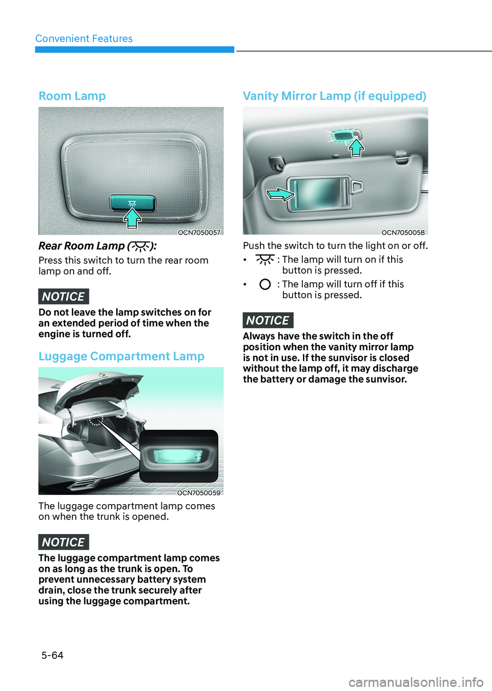 HYUNDAI ELANTRA HYBRID 2022 Owners Manual Convenient Features
5-64
Room Lamp
OCN7050057
Rear Room Lamp (
):
Press this switch to turn the rear room
lamp on and off.
NOTICE
Do not leave the lamp switches on for
an extended period of time w HYUNDAI ELANTRA HYBRID 2022 Owners Manual Convenient Features
5-64
Room Lamp
OCN7050057
Rear Room Lamp (
):
Press this switch to turn the rear room
lamp on and off.
NOTICE
Do not leave the lamp switches on for
an extended period of time w
