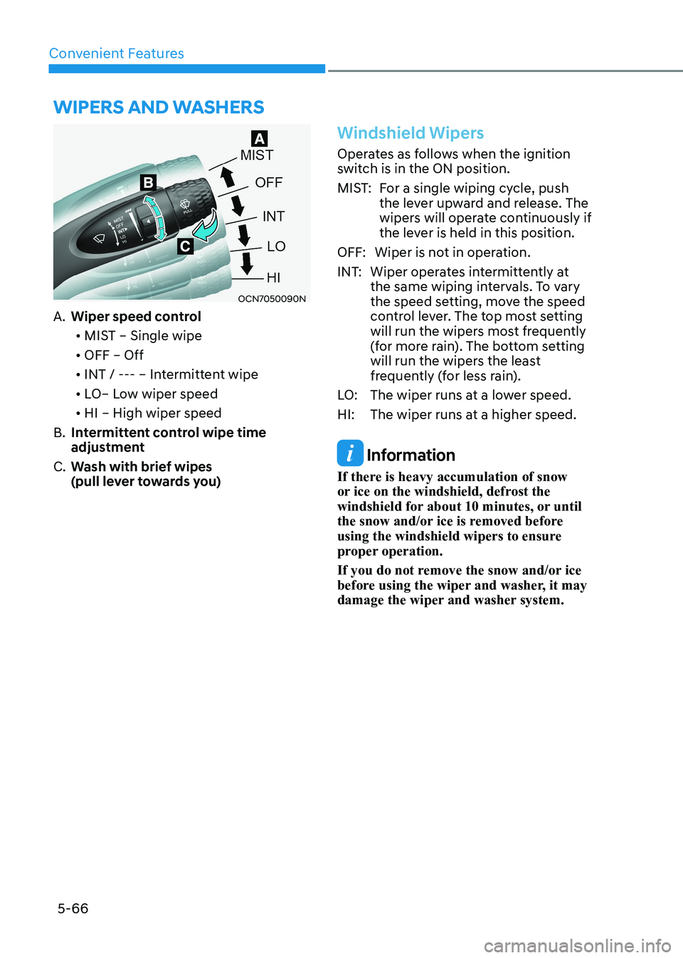 HYUNDAI ELANTRA HYBRID 2022 Owners Manual Convenient Features
5-66
Wipers AnD WAshers
OCN7050090N
A. Wiper speed control
• MIST – Single wipe
• OFF – Off
• INT / --- – Intermittent wipe
• LO– Low wiper speed
• HI – H HYUNDAI ELANTRA HYBRID 2022 Owners Manual Convenient Features
5-66
Wipers AnD WAshers
OCN7050090N
A. Wiper speed control
• MIST – Single wipe
• OFF – Off
• INT / --- – Intermittent wipe
• LO– Low wiper speed
• HI – H