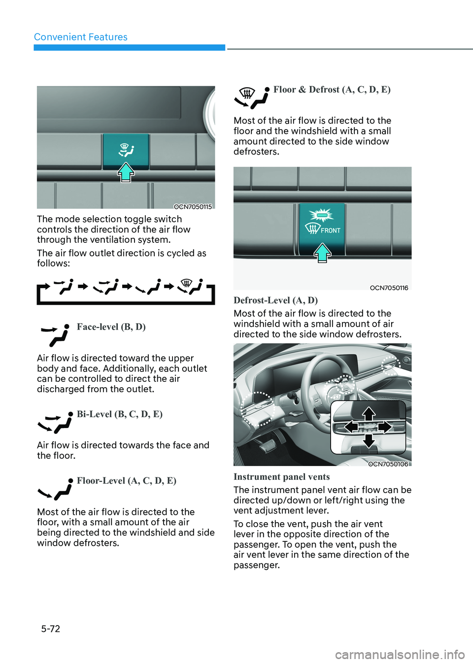 HYUNDAI ELANTRA HYBRID 2022 Owners Manual Convenient Features
5-72
OCN7050115
The mode selection toggle switch
controls the direction of the air flow
through the ventilation system.
The air flow outlet direction is cycled as
follows:
Fa HYUNDAI ELANTRA HYBRID 2022 Owners Manual Convenient Features
5-72
OCN7050115
The mode selection toggle switch
controls the direction of the air flow
through the ventilation system.
The air flow outlet direction is cycled as
follows:
Fa