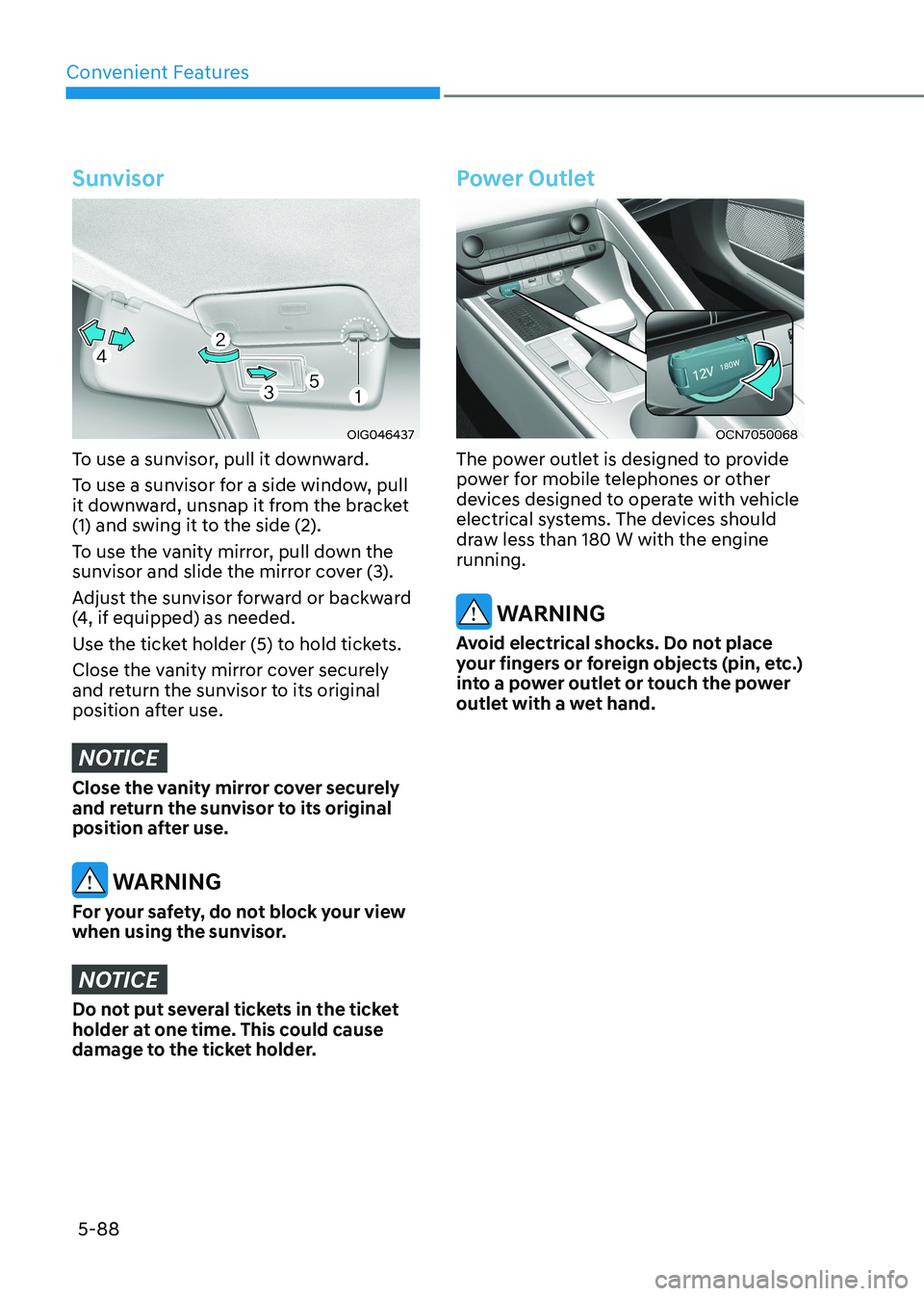 HYUNDAI ELANTRA HYBRID 2022 Owners Manual Convenient Features
5-88
Sunvisor
OIG046437
To use a sunvisor, pull it downward.
To use a sunvisor for a side window, pull
it downward, unsnap it from the bracket
(1) and swing it to the side (2). HYUNDAI ELANTRA HYBRID 2022 Owners Manual Convenient Features
5-88
Sunvisor
OIG046437
To use a sunvisor, pull it downward.
To use a sunvisor for a side window, pull
it downward, unsnap it from the bracket
(1) and swing it to the side (2).