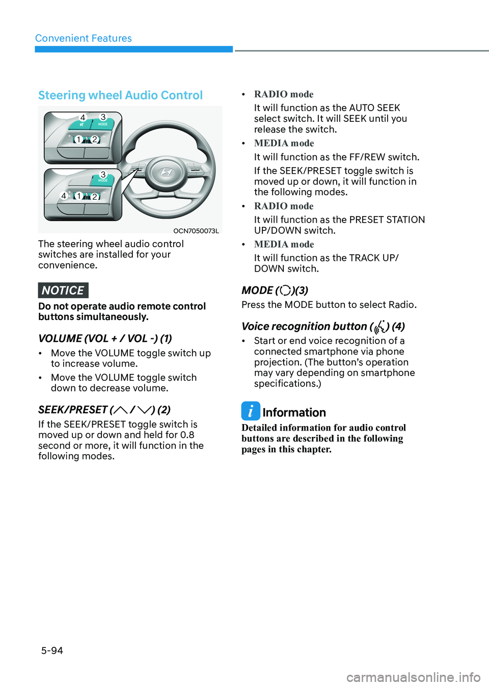 HYUNDAI ELANTRA HYBRID 2022 Owners Manual Convenient Features
5-94
Steering wheel Audio Control
OCN7050073L
The steering wheel audio control
switches are installed for your
convenience.
NOTICE
Do not operate audio remote control
buttons HYUNDAI ELANTRA HYBRID 2022 Owners Manual Convenient Features
5-94
Steering wheel Audio Control
OCN7050073L
The steering wheel audio control
switches are installed for your
convenience.
NOTICE
Do not operate audio remote control
buttons