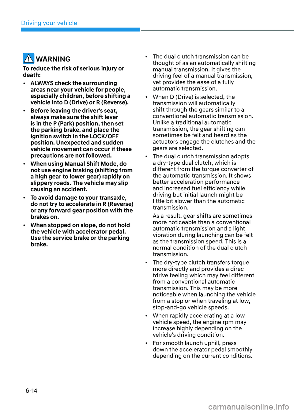 HYUNDAI ELANTRA HYBRID 2022 Owners Manual Driving your vehicle
6-14
WARNING
To reduce the risk of serious injury or
death: • ALWAYS check the surrounding
areas near your vehicle for people,
especially children, before shifting a
veh HYUNDAI ELANTRA HYBRID 2022 Owners Manual Driving your vehicle
6-14
WARNING
To reduce the risk of serious injury or
death: • ALWAYS check the surrounding
areas near your vehicle for people,
especially children, before shifting a
veh