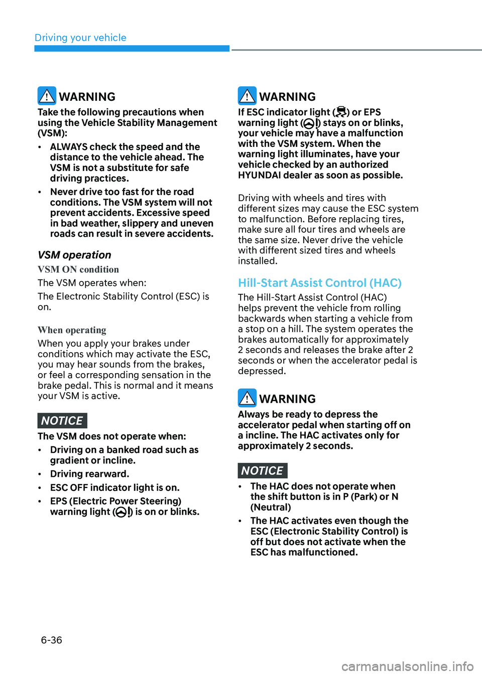 HYUNDAI ELANTRA HYBRID 2022 Owners Manual Driving your vehicle
6-36
WARNING
Take the following precautions when
using the Vehicle Stability Management
(VSM): • ALWAYS check the speed and the
distance to the vehicle ahead. The
VSM is HYUNDAI ELANTRA HYBRID 2022 Owners Manual Driving your vehicle
6-36
WARNING
Take the following precautions when
using the Vehicle Stability Management
(VSM): • ALWAYS check the speed and the
distance to the vehicle ahead. The
VSM is