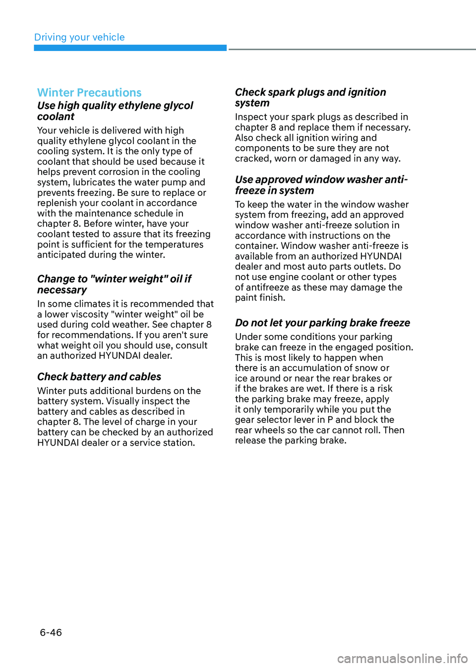 HYUNDAI ELANTRA HYBRID 2022 Owners Manual Driving your vehicle
6-46
Winter Precautions
Use high quality ethylene glycol
coolant
Your vehicle is delivered with high
quality ethylene glycol coolant in the
cooling system. It is the only ty HYUNDAI ELANTRA HYBRID 2022 Owners Manual Driving your vehicle
6-46
Winter Precautions
Use high quality ethylene glycol
coolant
Your vehicle is delivered with high
quality ethylene glycol coolant in the
cooling system. It is the only ty