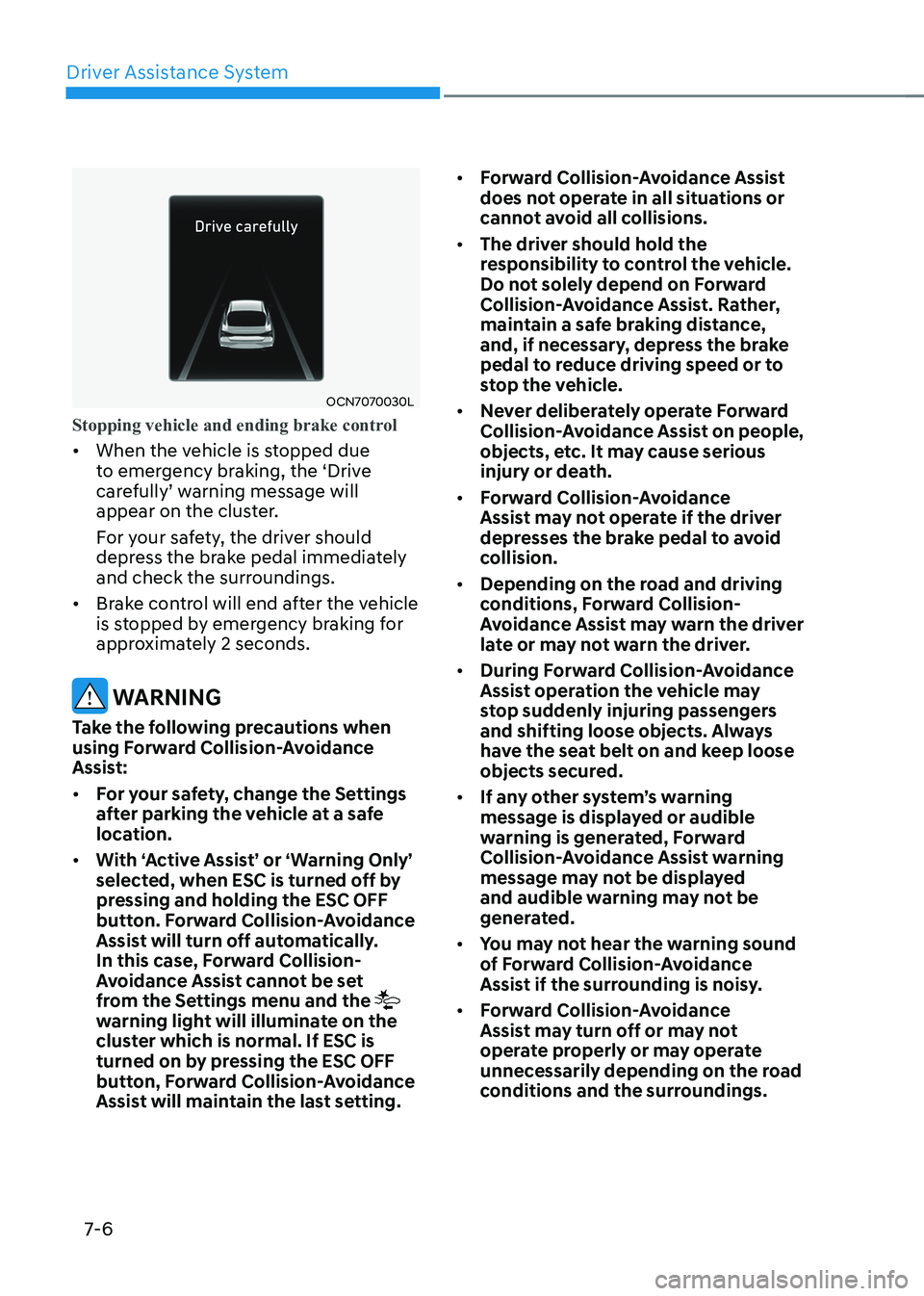 HYUNDAI ELANTRA HYBRID 2022 Owners Manual Driver Assistance System
7-6
OCN7070030L
Stopping vehicle and ending brake control
• When the vehicle is stopped due
to emergency braking, the ‘Drive
carefully’ warning message will
appear o HYUNDAI ELANTRA HYBRID 2022 Owners Manual Driver Assistance System
7-6
OCN7070030L
Stopping vehicle and ending brake control
• When the vehicle is stopped due
to emergency braking, the ‘Drive
carefully’ warning message will
appear o
