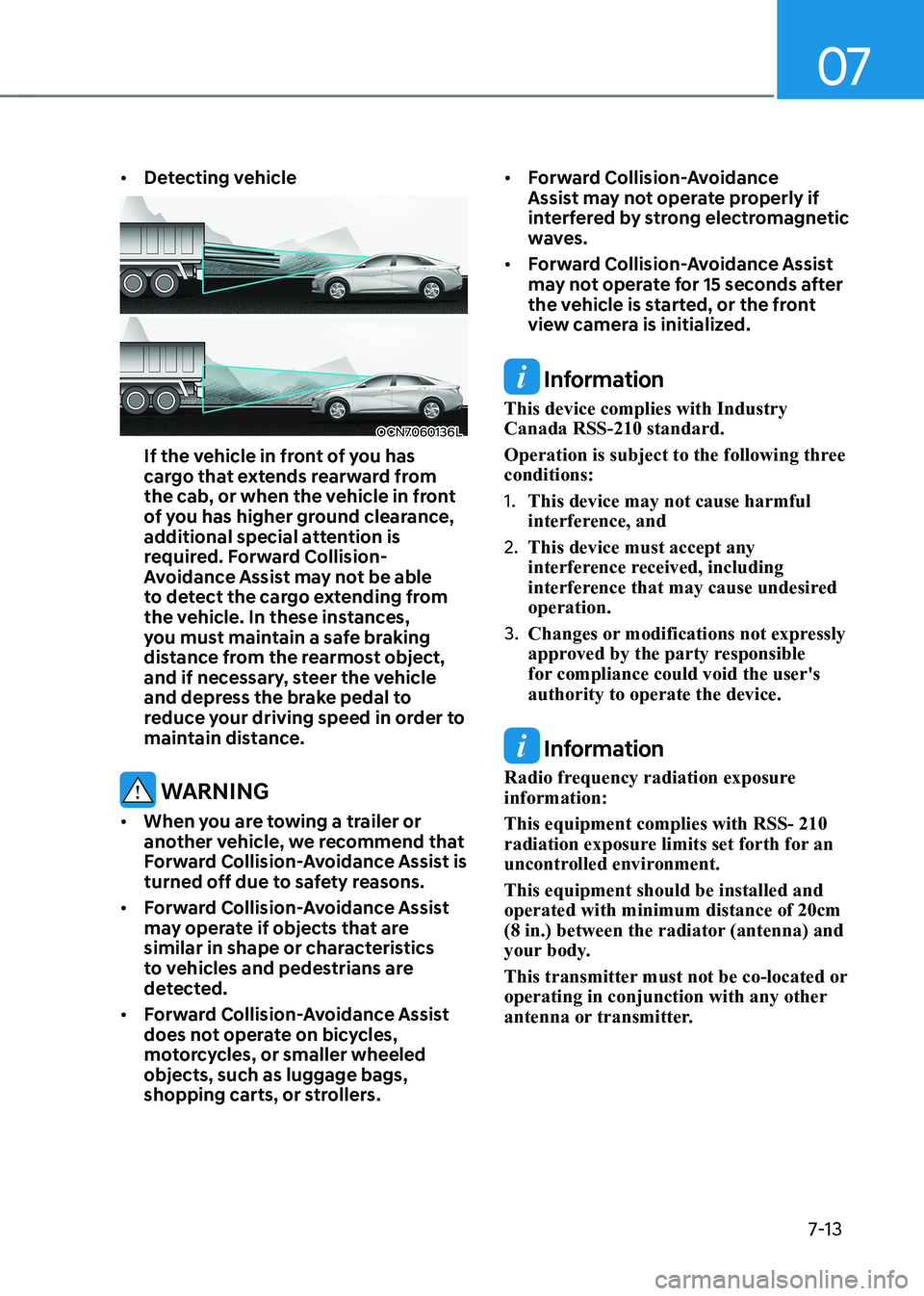HYUNDAI ELANTRA HYBRID 2022 Owners Manual 07
7-13
•
Detecting vehicle
OCN7060136L
If the vehicle in front of you has
cargo that extends rearward from
the cab, or when the vehicle in front
of you has higher ground clearance,
additional HYUNDAI ELANTRA HYBRID 2022 Owners Manual 07
7-13
•
Detecting vehicle
OCN7060136L
If the vehicle in front of you has
cargo that extends rearward from
the cab, or when the vehicle in front
of you has higher ground clearance,
additional