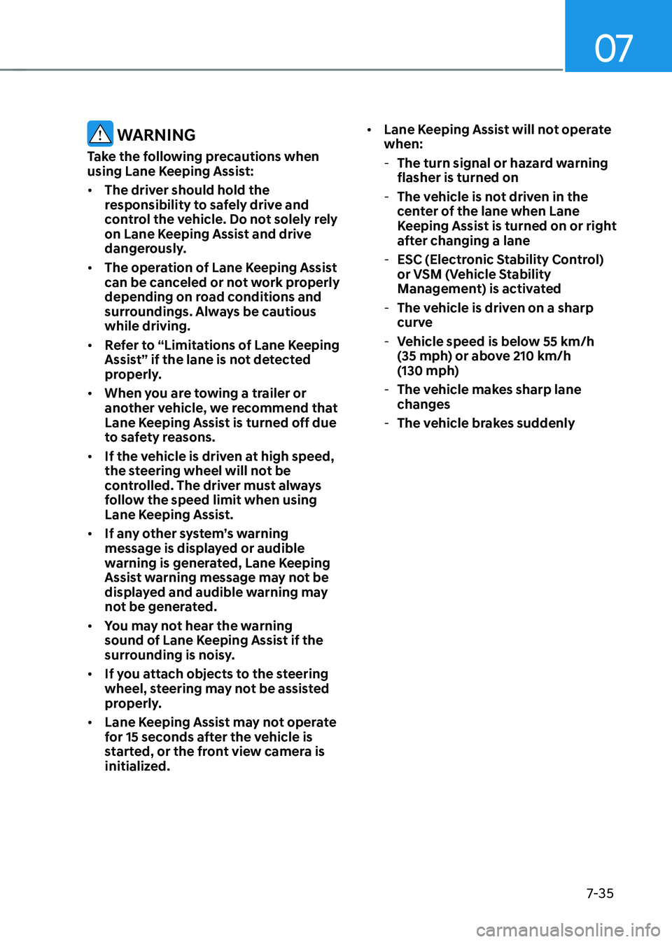 HYUNDAI ELANTRA HYBRID 2022 Owners Manual 07
7-35
WARNINg
Take the following precautions when
using Lane Keeping Assist: • The driver should hold the
responsibility to safely drive and
control the vehicle. Do not solely rely
on Lane HYUNDAI ELANTRA HYBRID 2022 Owners Manual 07
7-35
WARNINg
Take the following precautions when
using Lane Keeping Assist: • The driver should hold the
responsibility to safely drive and
control the vehicle. Do not solely rely
on Lane