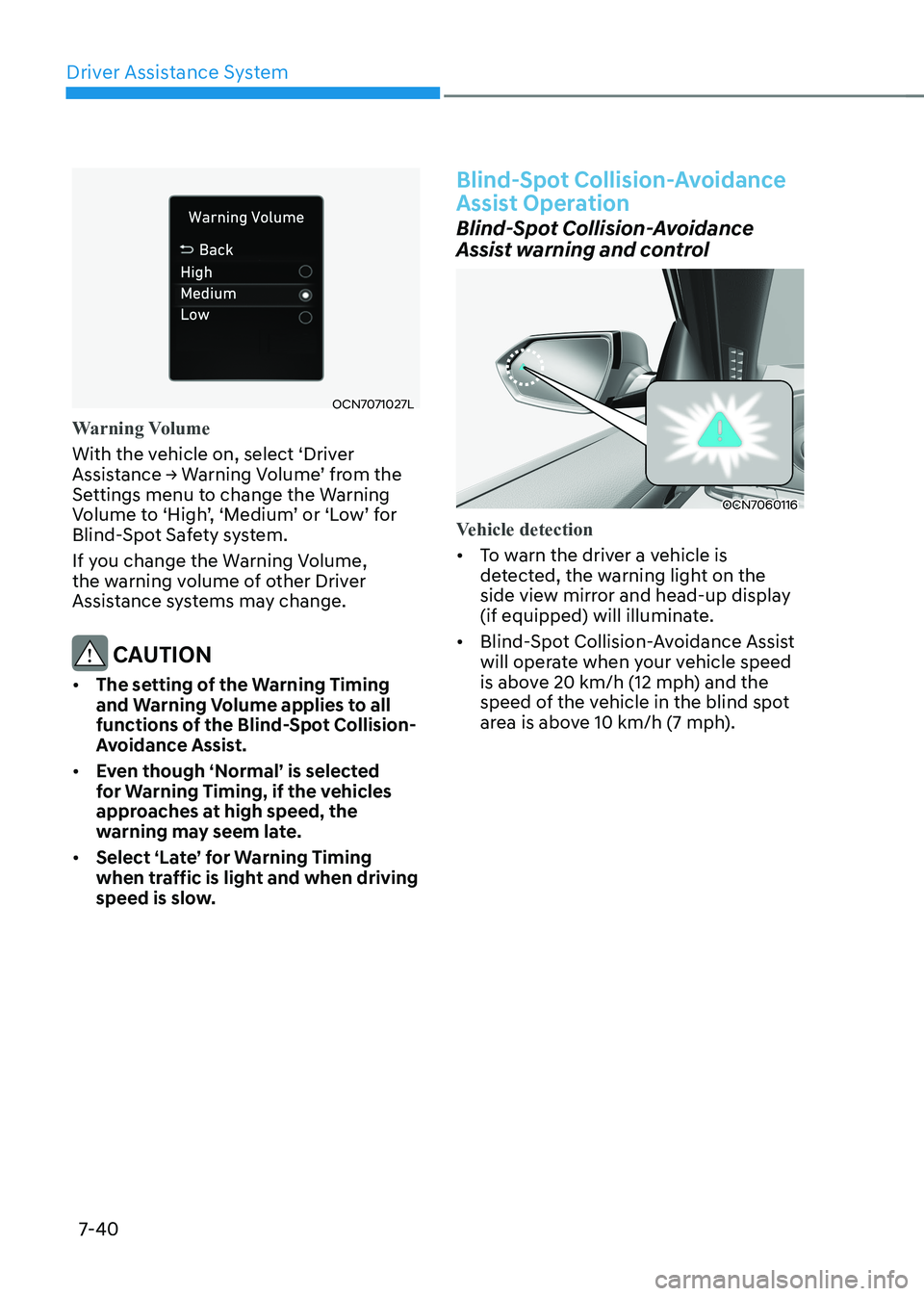 HYUNDAI ELANTRA HYBRID 2022 Owners Manual Driver Assistance System
7-40
OCN7071027L
Warning Volume
With the vehicle on, select ‘Driver
Assistance → Warning Volume’ from the
Settings menu to change the Warning
Volume to ‘High’, HYUNDAI ELANTRA HYBRID 2022 Owners Manual Driver Assistance System
7-40
OCN7071027L
Warning Volume
With the vehicle on, select ‘Driver
Assistance → Warning Volume’ from the
Settings menu to change the Warning
Volume to ‘High’,