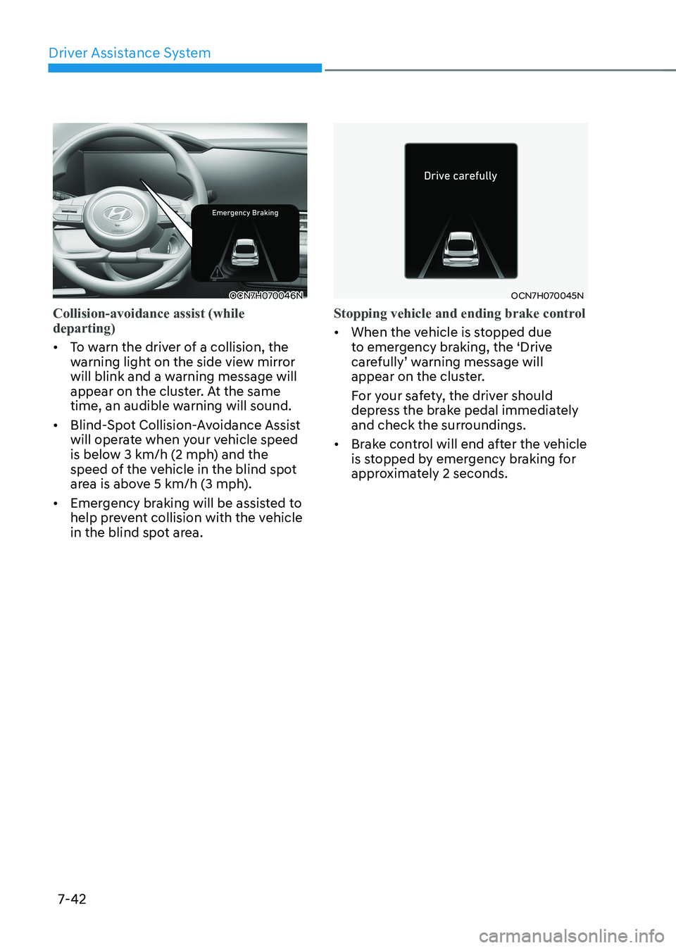 HYUNDAI ELANTRA HYBRID 2022 Owners Manual Driver Assistance System
7-42
OCN7H070046N
Collision-avoidance assist (while departing)
• To warn the driver of a collision, the
warning light on the side view mirror
will blink and a warning me HYUNDAI ELANTRA HYBRID 2022 Owners Manual Driver Assistance System
7-42
OCN7H070046N
Collision-avoidance assist (while departing)
• To warn the driver of a collision, the
warning light on the side view mirror
will blink and a warning me