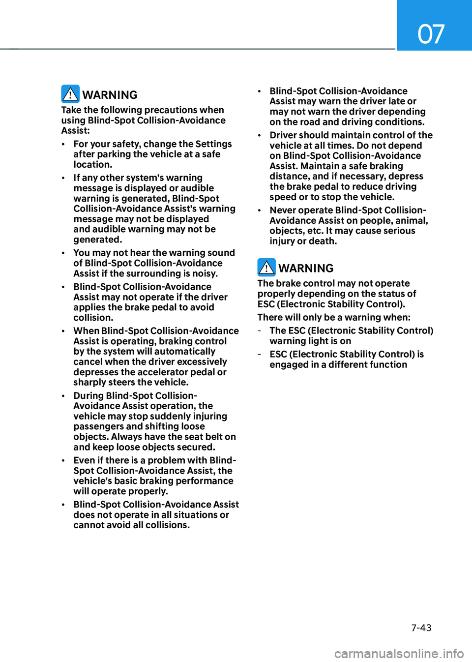 HYUNDAI ELANTRA HYBRID 2022 Owners Manual 07
7-43
WARNINg
Take the following precautions when
using Blind-Spot Collision-Avoidance
Assist: • for your safety, change the Settings
after parking the vehicle at a safe
location.
• If HYUNDAI ELANTRA HYBRID 2022 Owners Manual 07
7-43
WARNINg
Take the following precautions when
using Blind-Spot Collision-Avoidance
Assist: • for your safety, change the Settings
after parking the vehicle at a safe
location.
• If