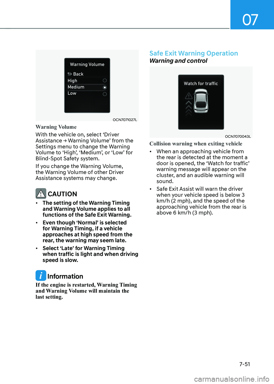 HYUNDAI ELANTRA HYBRID 2022 Owners Manual 07
7-51
OCN7071027L
Warning Volume
With the vehicle on, select ‘Driver
Assistance → Warning Volume’ from the
Settings menu to change the Warning
Volume to ‘High’, ‘Medium’, or ‘Low HYUNDAI ELANTRA HYBRID 2022 Owners Manual 07
7-51
OCN7071027L
Warning Volume
With the vehicle on, select ‘Driver
Assistance → Warning Volume’ from the
Settings menu to change the Warning
Volume to ‘High’, ‘Medium’, or ‘Low