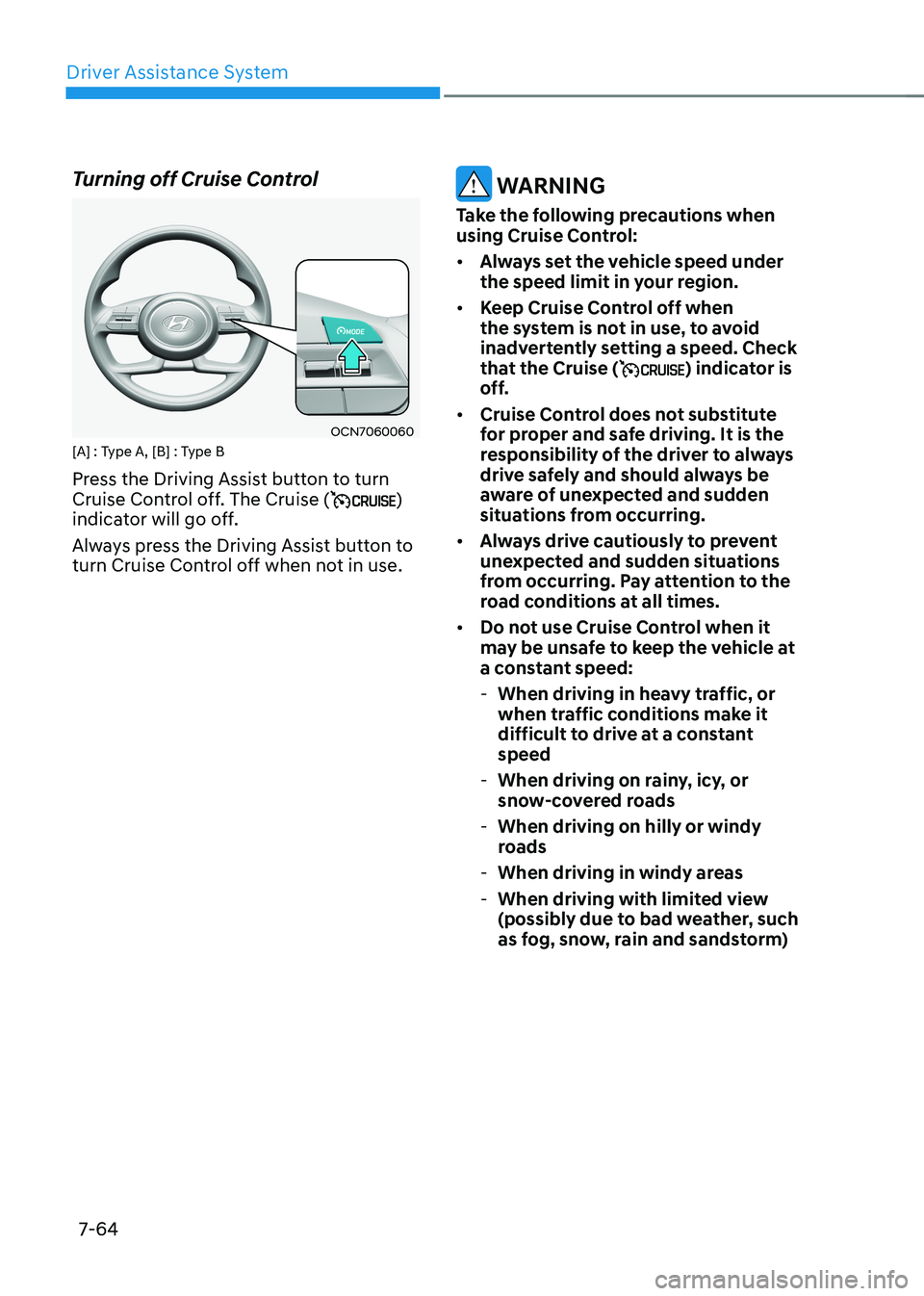 HYUNDAI ELANTRA HYBRID 2022  Owners Manual Driver Assistance System
7-64
Turning off Cruise Control
OCN7060060
[A] : Type A, [B] : Type B 
Press the Driving Assist button to turn  
Cruise Control off. The Cruise (
) 
indicator will go off. 
Al