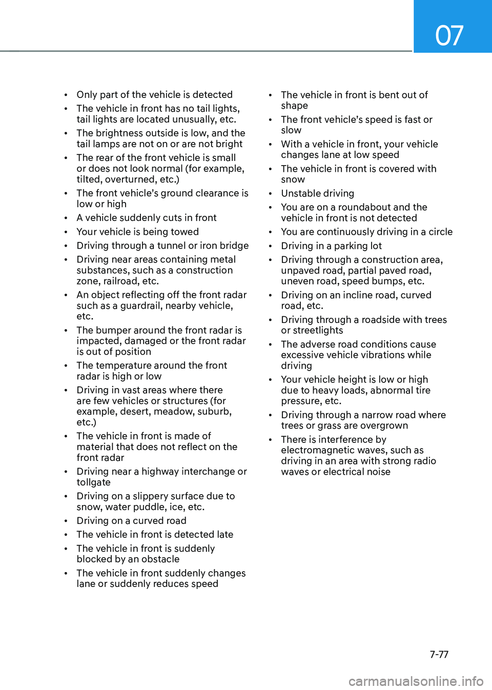 HYUNDAI ELANTRA HYBRID 2022 Owners Manual 07
7-7 7
•
Only part of the vehicle is detected
• The vehicle in front has no tail lights,
tail lights are located unusually, etc.
• The brightness outside is low, and the
tail lamps are n HYUNDAI ELANTRA HYBRID 2022 Owners Manual 07
7-7 7
•
Only part of the vehicle is detected
• The vehicle in front has no tail lights,
tail lights are located unusually, etc.
• The brightness outside is low, and the
tail lamps are n