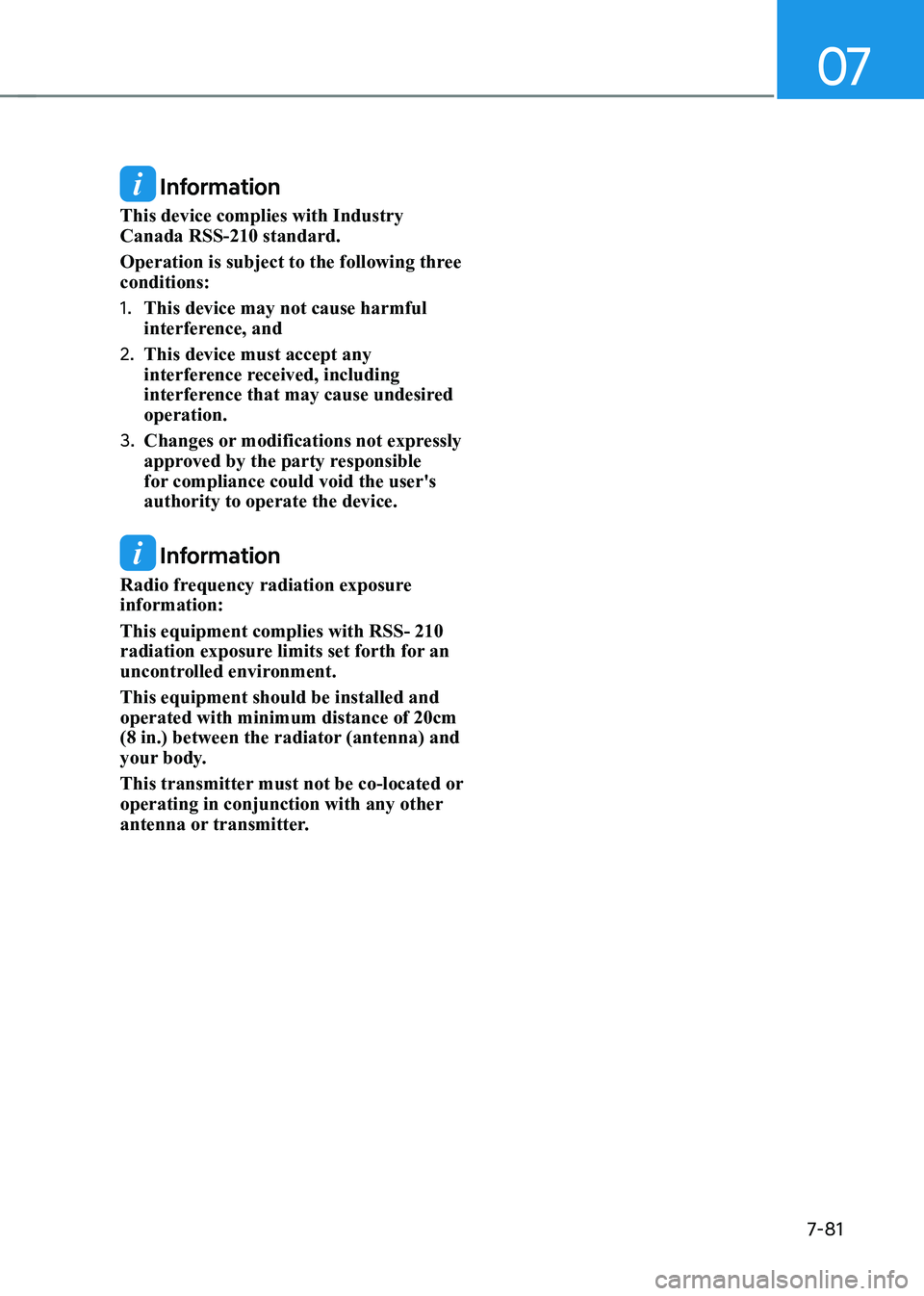 HYUNDAI ELANTRA HYBRID 2022 Owners Manual 07
7-81
Information
This device complies with Industry Canada RSS-210 standard.
Operation is subject to the following three conditions: 1. This device may not cause harmful
interference, and
2. HYUNDAI ELANTRA HYBRID 2022 Owners Manual 07
7-81
Information
This device complies with Industry Canada RSS-210 standard.
Operation is subject to the following three conditions: 1. This device may not cause harmful
interference, and
2.