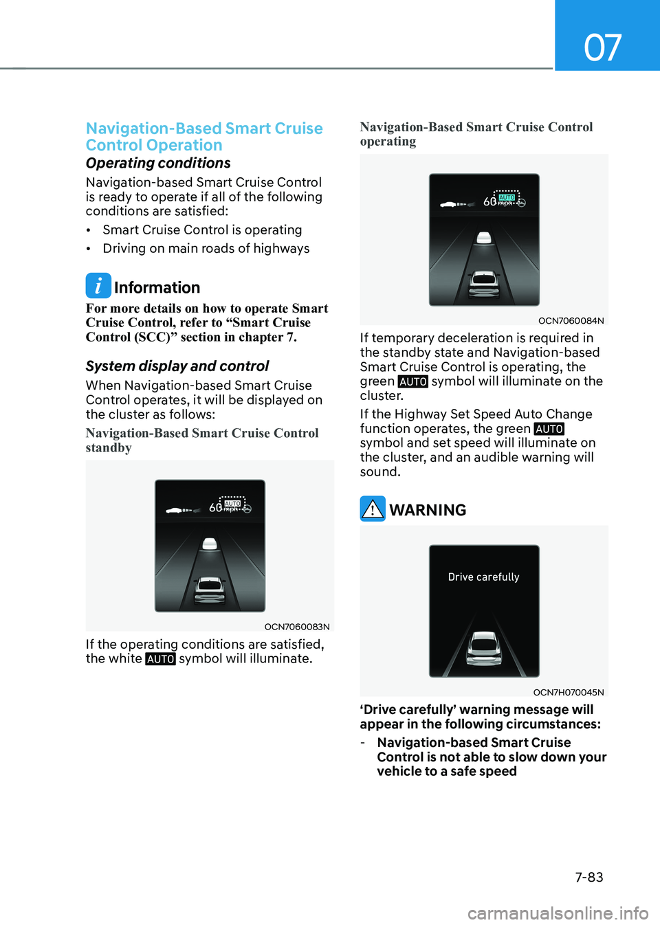 HYUNDAI ELANTRA HYBRID 2022 Owners Manual 07
7-83
Navigation-Based Smart Cruise
Control Operation
Operating conditions
Navigation-based Smart Cruise Control
is ready to operate if all of the following
conditions are satisfied: • Smart HYUNDAI ELANTRA HYBRID 2022 Owners Manual 07
7-83
Navigation-Based Smart Cruise
Control Operation
Operating conditions
Navigation-based Smart Cruise Control
is ready to operate if all of the following
conditions are satisfied: • Smart