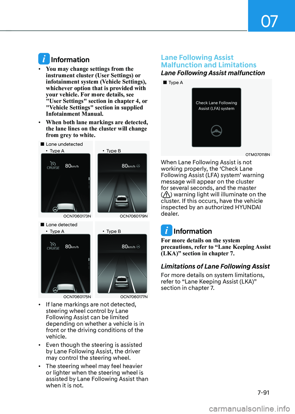 HYUNDAI ELANTRA HYBRID 2022 Owners Manual 07
7-91
Information
• You may change settings from the
instrument cluster (User Settings) or
infotainment system (Vehicle Settings),
whichever option that is provided with
your vehicle. For m HYUNDAI ELANTRA HYBRID 2022 Owners Manual 07
7-91
Information
• You may change settings from the
instrument cluster (User Settings) or
infotainment system (Vehicle Settings),
whichever option that is provided with
your vehicle. For m
