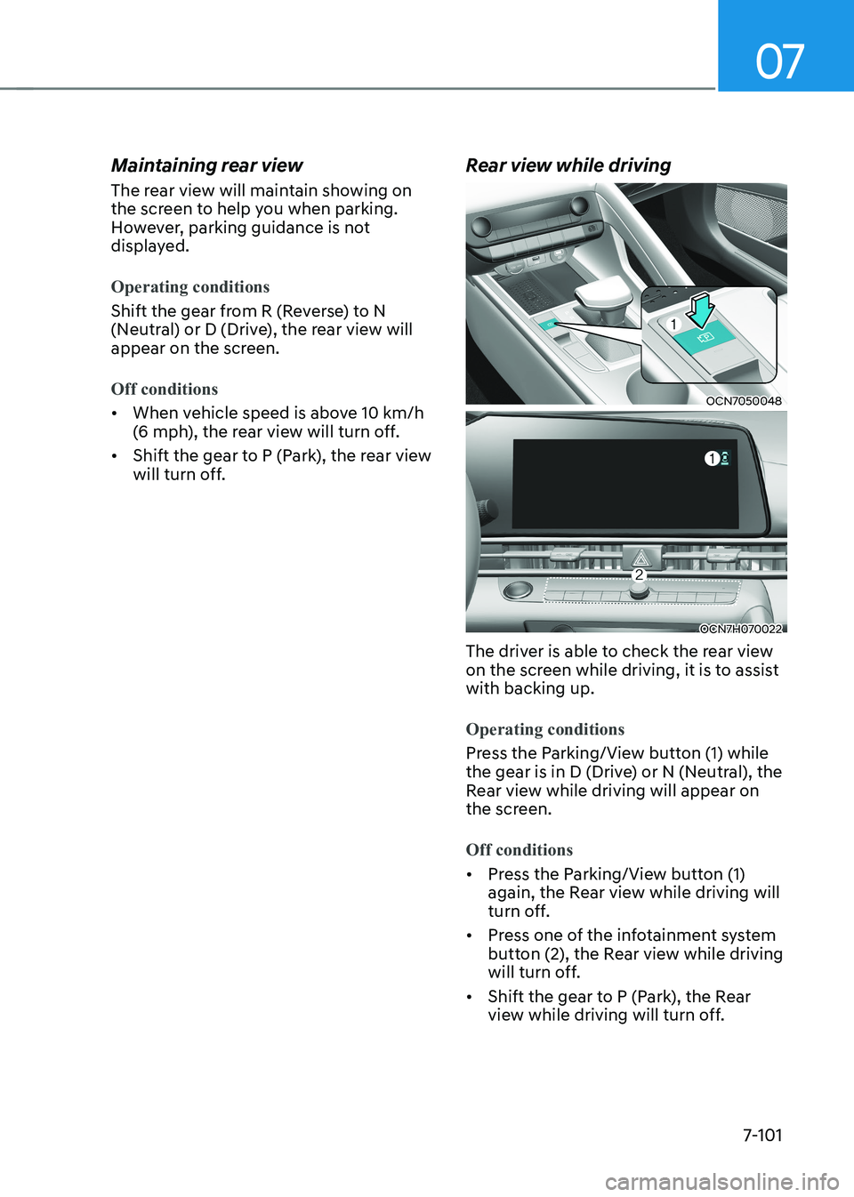 HYUNDAI ELANTRA HYBRID 2022 Owners Manual 07
7-101
Maintaining rear view
The rear view will maintain showing on
the screen to help you when parking.
However, parking guidance is not
displayed.
Operating conditions
Shift the gear from R HYUNDAI ELANTRA HYBRID 2022 Owners Manual 07
7-101
Maintaining rear view
The rear view will maintain showing on
the screen to help you when parking.
However, parking guidance is not
displayed.
Operating conditions
Shift the gear from R