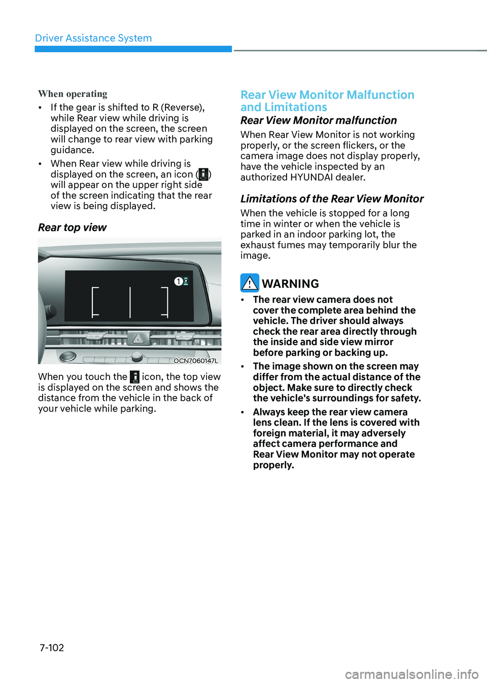 HYUNDAI ELANTRA HYBRID 2022 Owners Manual Driver Assistance System
7-102
When operating
• If the gear is shifted to R (Reverse),
while Rear view while driving is
displayed on the screen, the screen
will change to rear view with parking HYUNDAI ELANTRA HYBRID 2022 Owners Manual Driver Assistance System
7-102
When operating
• If the gear is shifted to R (Reverse),
while Rear view while driving is
displayed on the screen, the screen
will change to rear view with parking