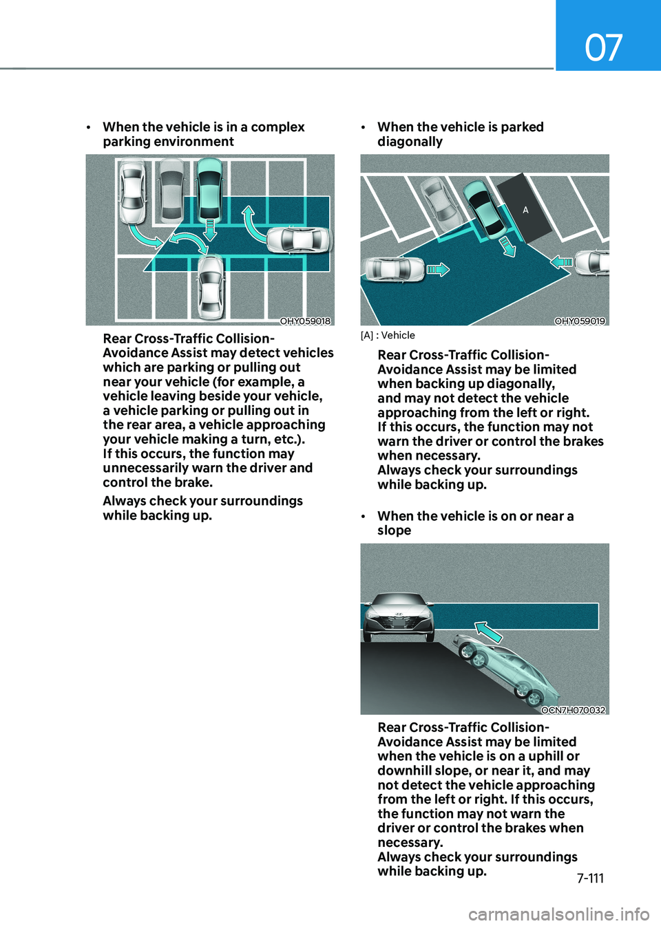 HYUNDAI ELANTRA HYBRID 2022 Owners Manual 07
7-111
•
When the vehicle is in a complex
parking environment
OHY059018
Rear Cross-Traffic Collision-
Avoidance Assist may detect vehicles
which are parking or pulling out
near your vehicle HYUNDAI ELANTRA HYBRID 2022 Owners Manual 07
7-111
•
When the vehicle is in a complex
parking environment
OHY059018
Rear Cross-Traffic Collision-
Avoidance Assist may detect vehicles
which are parking or pulling out
near your vehicle