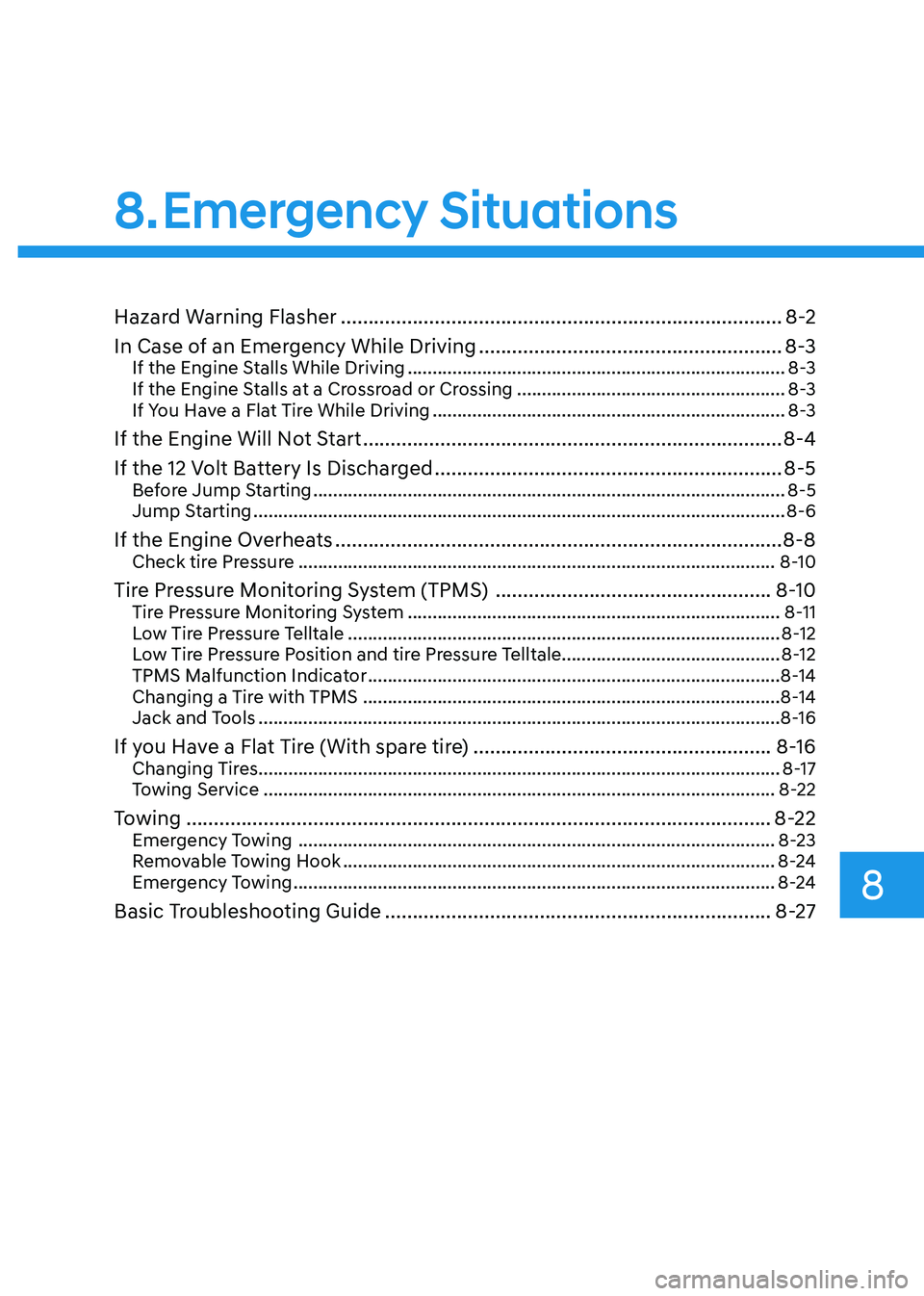 HYUNDAI ELANTRA HYBRID 2022 Owners Manual Hazard Warning Flasher ................................................................................ 8-2
In Case of an Emergency While Driving ..................................................... HYUNDAI ELANTRA HYBRID 2022 Owners Manual Hazard Warning Flasher ................................................................................ 8-2
In Case of an Emergency While Driving .....................................................