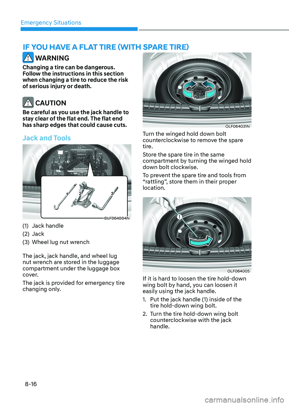HYUNDAI ELANTRA HYBRID 2022 Owners Manual Emergency Situations
8-16
if you Have a flaT Tire (WiTH sPare Tire)
WARNING
Changing a tire can be dangerous.
Follow the instructions in this section
when changing a tire to reduce the risk
of se HYUNDAI ELANTRA HYBRID 2022 Owners Manual Emergency Situations
8-16
if you Have a flaT Tire (WiTH sPare Tire)
WARNING
Changing a tire can be dangerous.
Follow the instructions in this section
when changing a tire to reduce the risk
of se