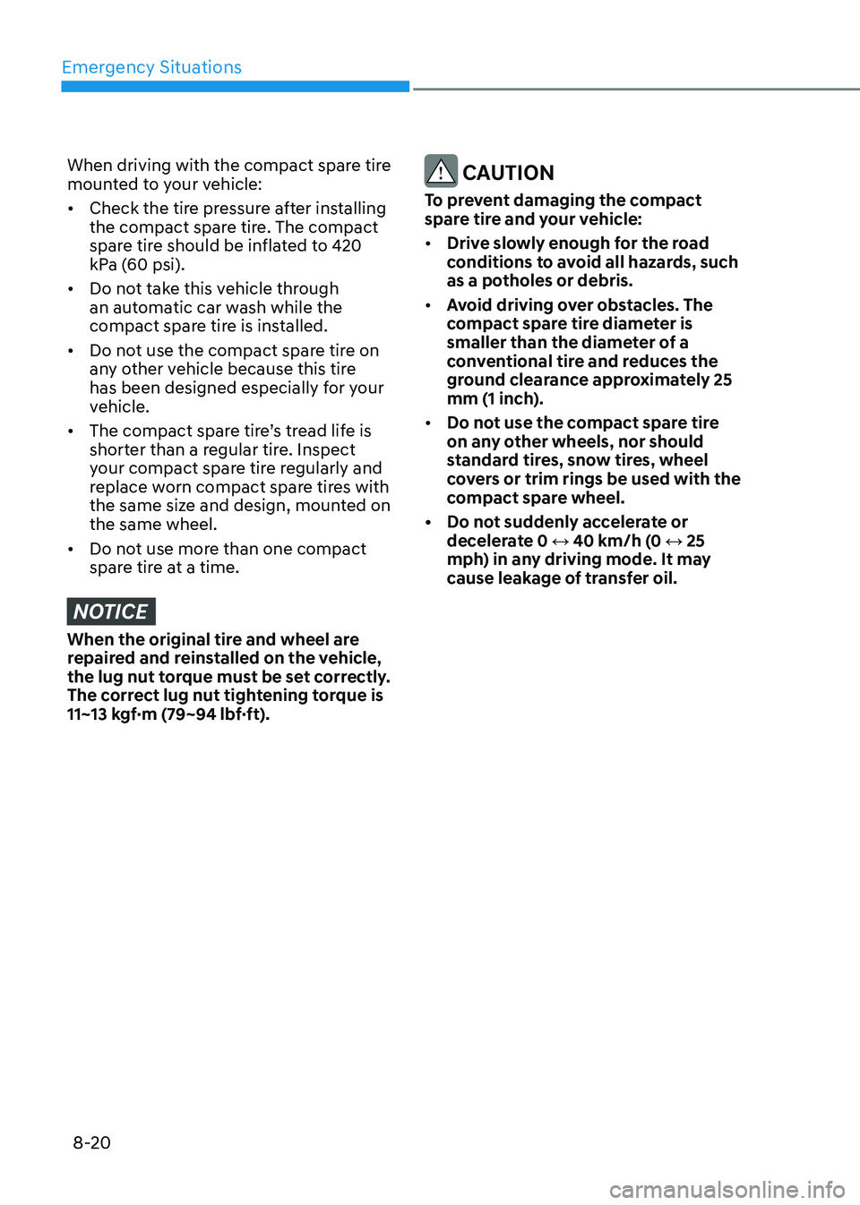 HYUNDAI ELANTRA HYBRID 2022 Owners Manual Emergency Situations
8-20
When driving with the compact spare tire
mounted to your vehicle: • Check the tire pressure after installing
the compact spare tire. The compact
spare tire should be i HYUNDAI ELANTRA HYBRID 2022 Owners Manual Emergency Situations
8-20
When driving with the compact spare tire
mounted to your vehicle: • Check the tire pressure after installing
the compact spare tire. The compact
spare tire should be i