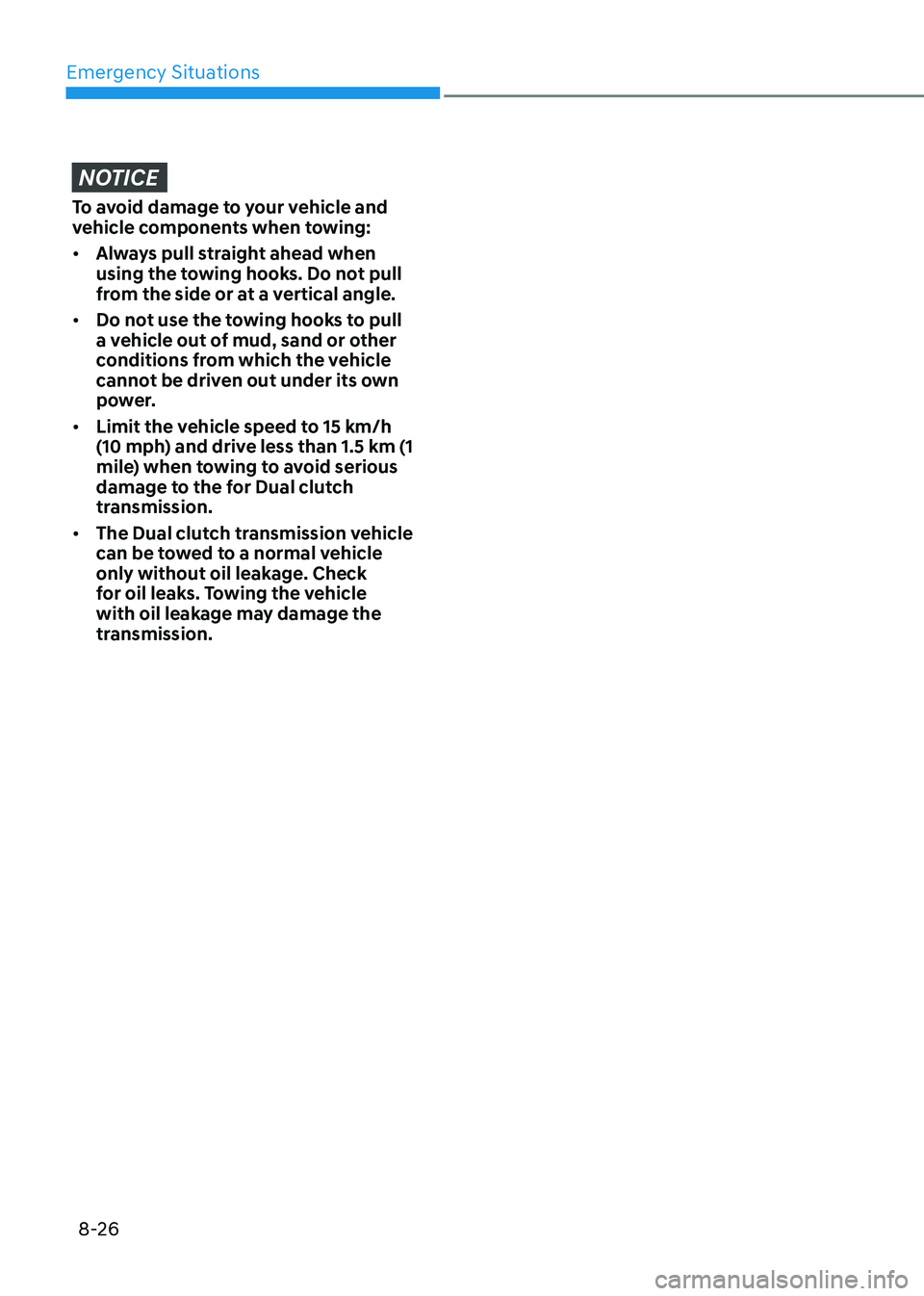 HYUNDAI ELANTRA HYBRID 2022 Owners Manual Emergency Situations
8-26
NOTICE
To avoid damage to your vehicle and
vehicle components when towing: • Always pull straight ahead when
using the towing hooks. Do not pull
from the side or at a HYUNDAI ELANTRA HYBRID 2022 Owners Manual Emergency Situations
8-26
NOTICE
To avoid damage to your vehicle and
vehicle components when towing: • Always pull straight ahead when
using the towing hooks. Do not pull
from the side or at a