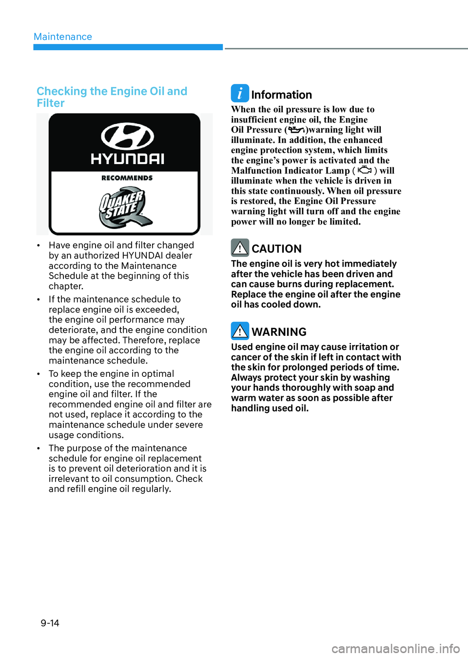 HYUNDAI ELANTRA HYBRID 2022 Owners Manual Maintenance
9-14
Checking the Engine Oil and
Filter
HYUNDAI ELANTRA HYBRID 2022 Owners Manual Maintenance
9-14
Checking the Engine Oil and
Filter