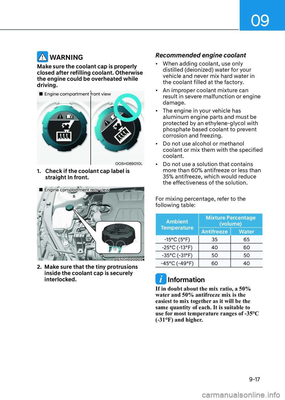 HYUNDAI ELANTRA HYBRID 2022 Owners Manual 09
9-17
WARNING
Make sure the coolant cap is properly
closed after refilling coolant. Otherwise
the engine could be overheated while driving.
Engine compartment front viewEngine compar HYUNDAI ELANTRA HYBRID 2022 Owners Manual 09
9-17
WARNING
Make sure the coolant cap is properly
closed after refilling coolant. Otherwise
the engine could be overheated while driving.
Engine compartment front viewEngine compar