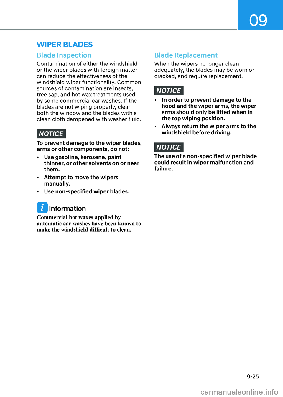 HYUNDAI ELANTRA HYBRID 2022  Owners Manual 09
9-25
 WIPER  BLADES
Blade Inspection
Contamination of either the windshield  
or the wiper blades with foreign matter 
can reduce the effectiveness of the 
windshield wiper functionality. Common 
s