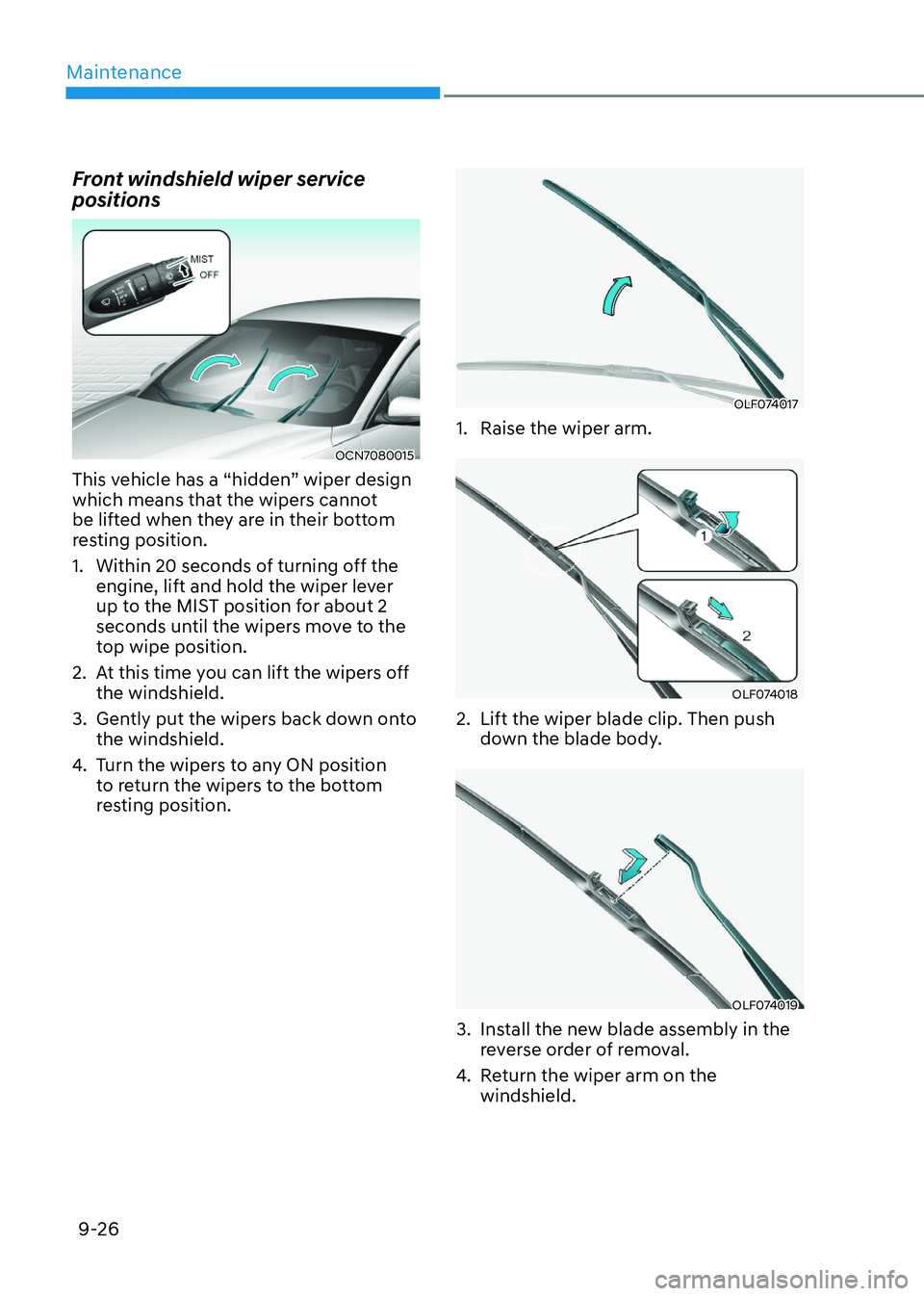 HYUNDAI ELANTRA HYBRID 2022  Owners Manual Maintenance
9-26
Front windshield wiper service  positions
OCN7080015OCN7080015
This vehicle has a “hidden” wiper design  
which means that the wipers cannot 
be lifted when they are in their bott