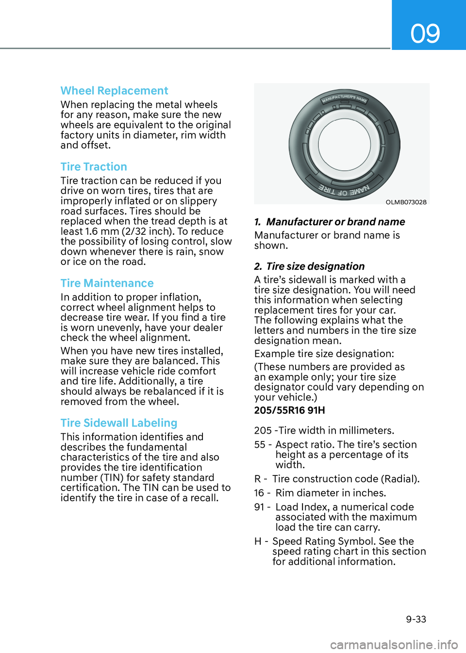 HYUNDAI ELANTRA HYBRID 2022  Owners Manual 09
9-33
Wheel Replacement
When replacing the metal wheels  
for any reason, make sure the new 
wheels are equivalent to the original 
factory units in diameter, rim width 
and offset.
Tire Traction
Ti