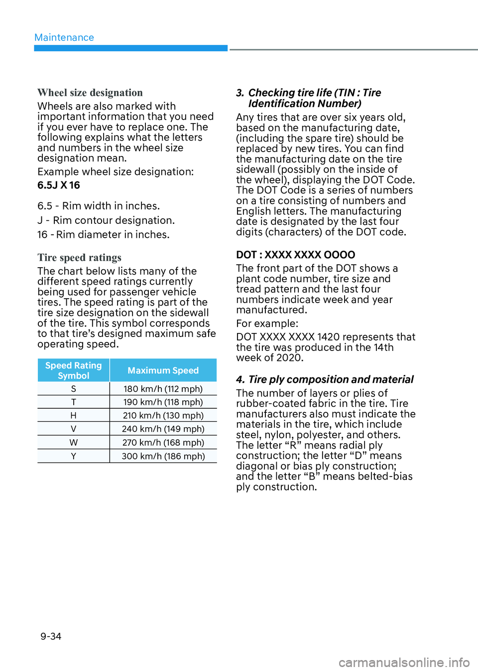 HYUNDAI ELANTRA HYBRID 2022  Owners Manual Maintenance
9-34
Wheel size designation
Wheels are also marked with  
important information that you need 
if you ever have to replace one. The 
following explains what the letters 
and numbers in the