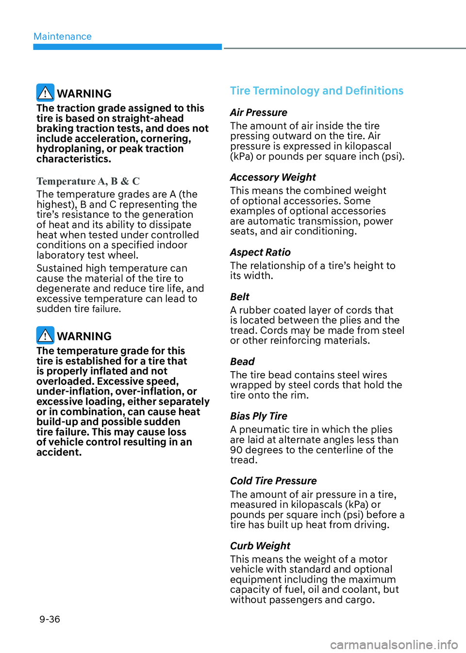HYUNDAI ELANTRA HYBRID 2022  Owners Manual Maintenance
9-36
 WARNING
The traction grade assigned to this  
tire is based on straight-ahead 
braking traction tests, and does not 
include acceleration, cornering, 
hydroplaning, or peak traction 