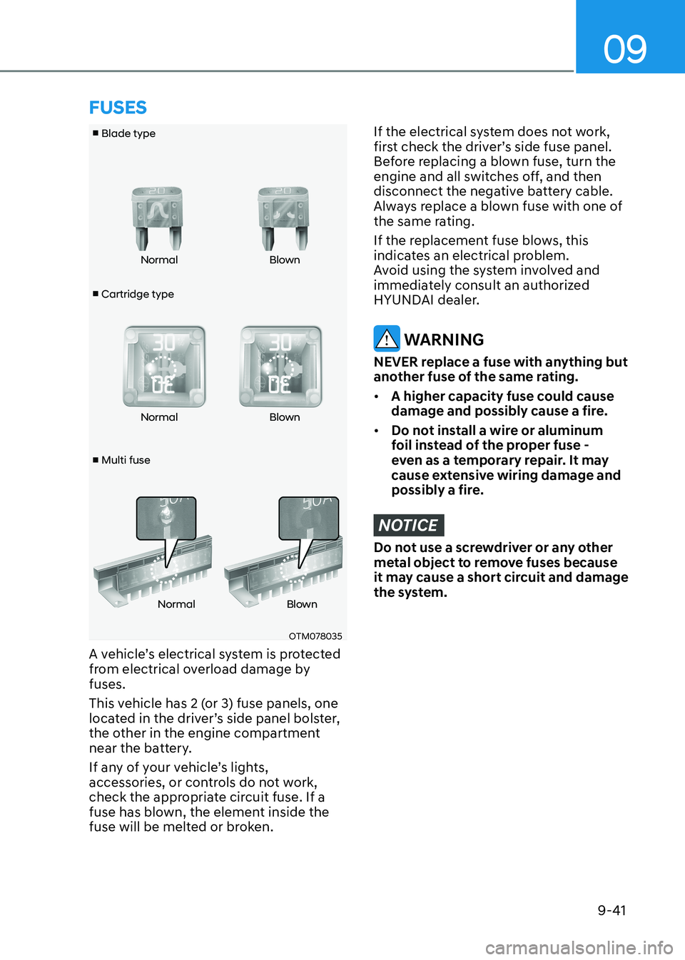 HYUNDAI ELANTRA HYBRID 2022  Owners Manual 09
9-41
v Cartridge type
v
 Blade type
v  Multi fuse Normal Blown 
Normal Blown
Normal Blown
OTM078035OTM078035
A vehicle’s electrical system is protected  
from electrical overload damage by fus