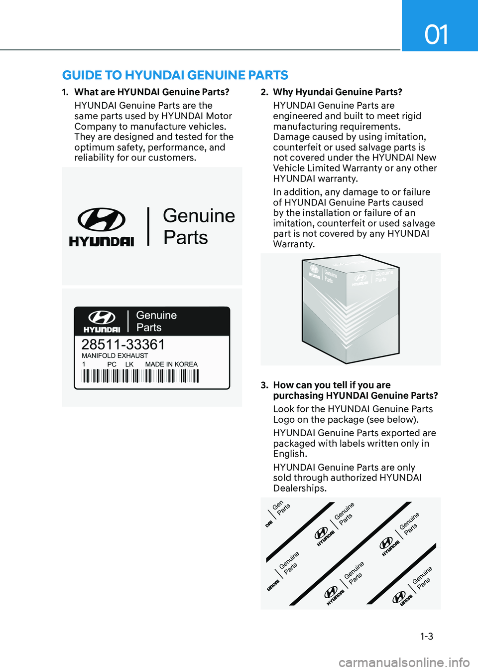 HYUNDAI ELANTRA HYBRID 2022  Owners Manual 01
1-3
1.  What are HYUNDAI Genuine Parts?
HYUNDAI Genuine Parts are the  
same parts used by HYUNDAI Motor 
Company to manufacture vehicles. 
They are designed and tested for the 
optimum safety, per