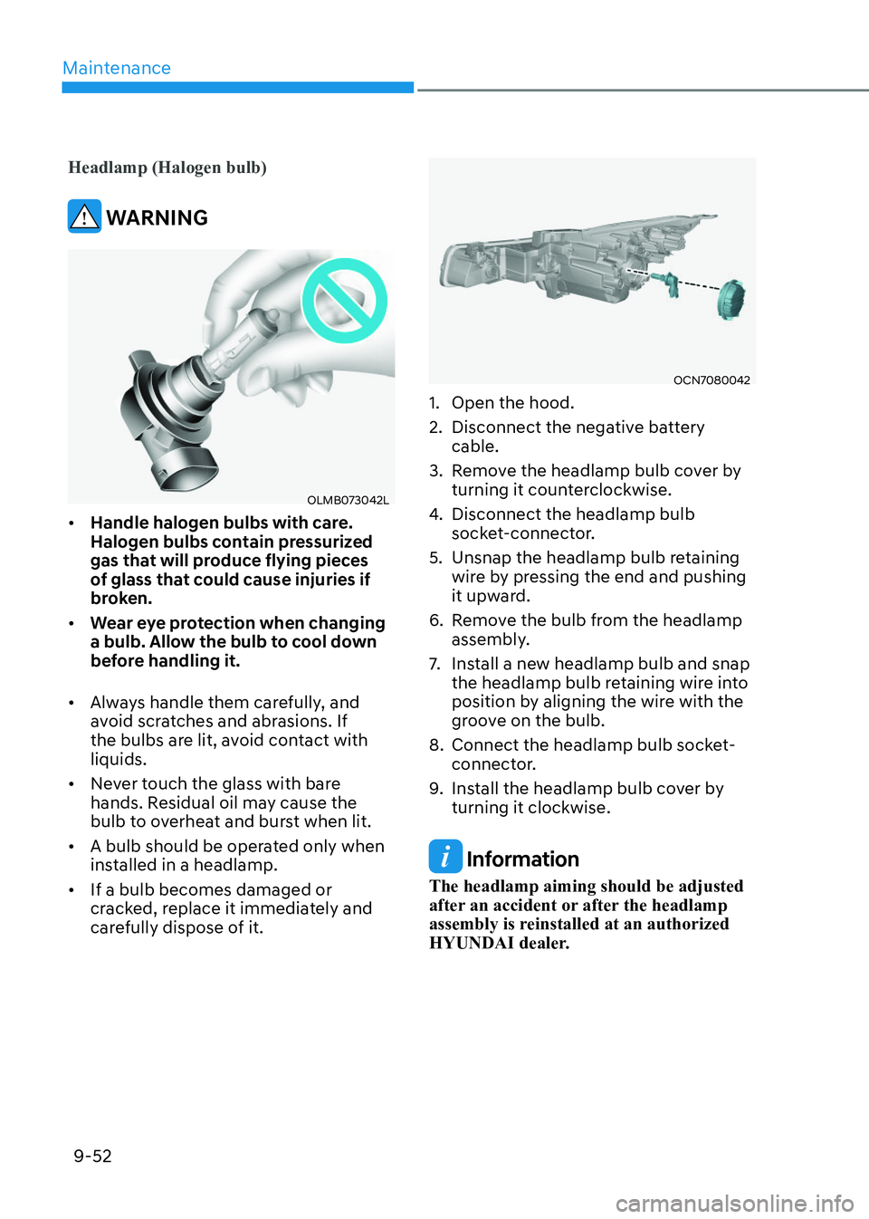 HYUNDAI ELANTRA HYBRID 2022 Owners Manual Maintenance
9-52
Headlamp (Halogen bulb)
WARNING
OLMB073042LOLMB073042L
HYUNDAI ELANTRA HYBRID 2022 Owners Manual Maintenance
9-52
Headlamp (Halogen bulb)
WARNING
OLMB073042LOLMB073042L