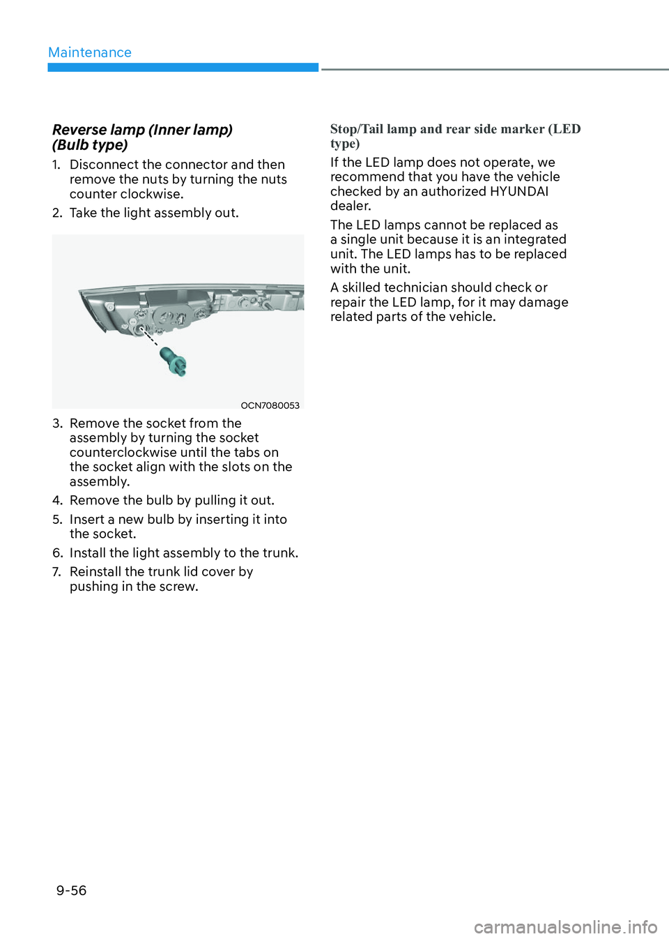 HYUNDAI ELANTRA HYBRID 2022 Owners Manual Maintenance
9-56
Reverse lamp (Inner lamp)
(Bulb type)
1. Disconnect the connector and then
remove the nuts by turning the nuts
counter clockwise.
2. Take the light assembly out.
OCN7080053OCN HYUNDAI ELANTRA HYBRID 2022 Owners Manual Maintenance
9-56
Reverse lamp (Inner lamp)
(Bulb type)
1. Disconnect the connector and then
remove the nuts by turning the nuts
counter clockwise.
2. Take the light assembly out.
OCN7080053OCN