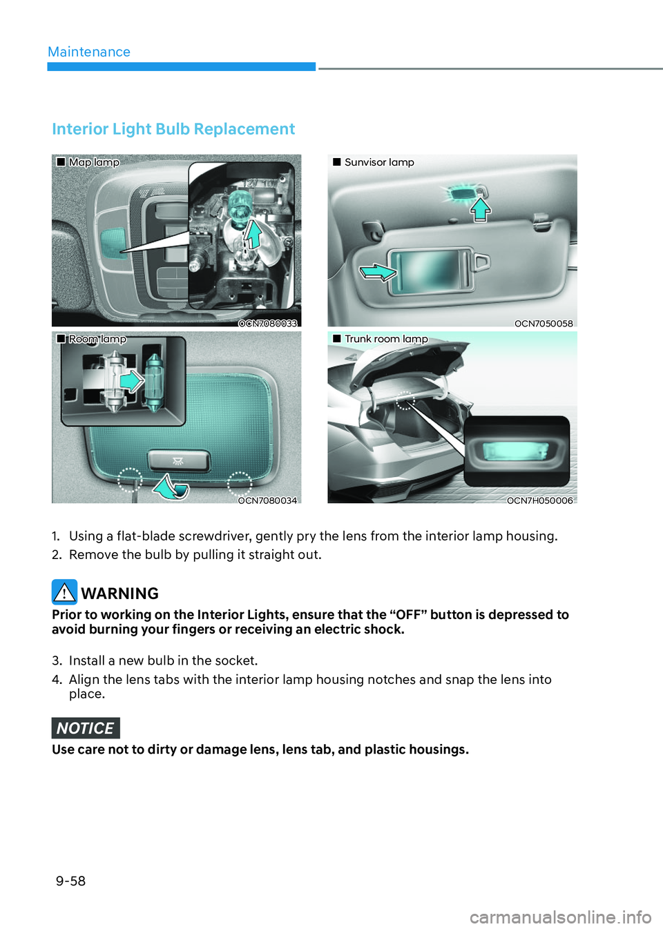 HYUNDAI ELANTRA HYBRID 2022 Owners Manual Maintenance
9-58
Interior Light Bulb Replacement
Map lampMap lamp
OCN7080033OCN7080033
Room lampRoom lamp
OCN7080034OCN7080034
Sunvisor lampSunvisor lamp
OCN7050058 HYUNDAI ELANTRA HYBRID 2022 Owners Manual Maintenance
9-58
Interior Light Bulb Replacement
Map lampMap lamp
OCN7080033OCN7080033
Room lampRoom lamp
OCN7080034OCN7080034
Sunvisor lampSunvisor lamp
OCN7050058