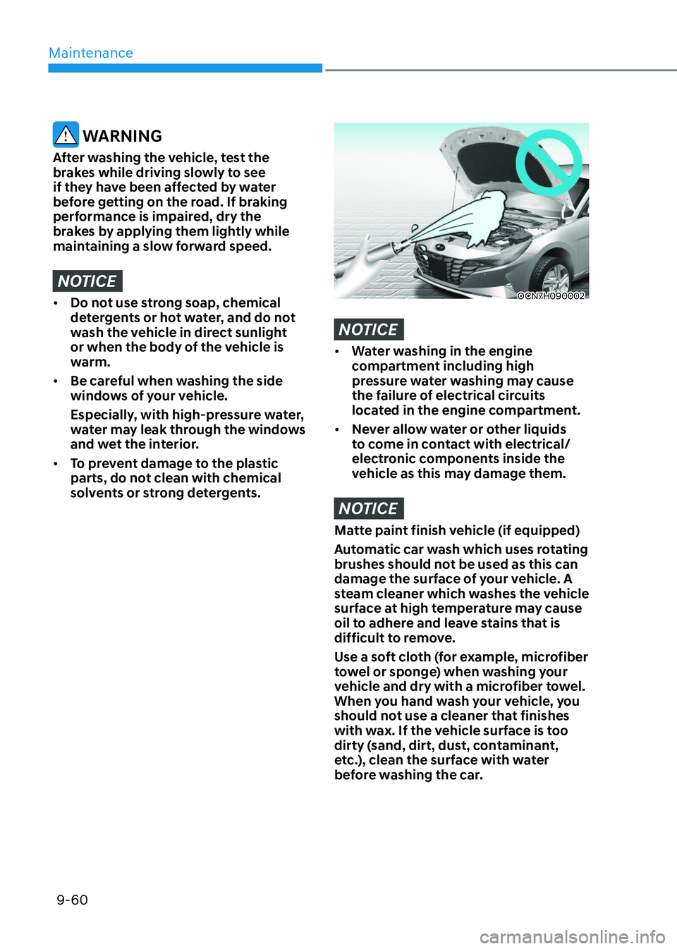 HYUNDAI ELANTRA HYBRID 2022 Owners Manual Maintenance
9-60
WARNING
After washing the vehicle, test the
brakes while driving slowly to see
if they have been affected by water
before getting on the road. If braking
performance is impaired HYUNDAI ELANTRA HYBRID 2022 Owners Manual Maintenance
9-60
WARNING
After washing the vehicle, test the
brakes while driving slowly to see
if they have been affected by water
before getting on the road. If braking
performance is impaired