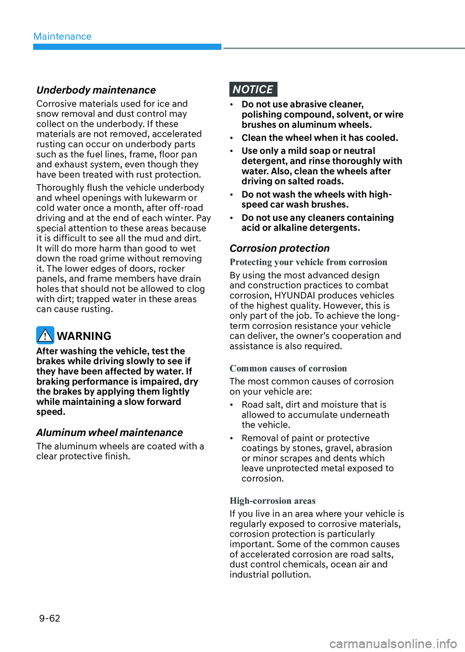 HYUNDAI ELANTRA HYBRID 2022 Owners Manual Maintenance
9-62
Underbody maintenance
Corrosive materials used for ice and
snow removal and dust control may
collect on the underbody. If these
materials are not removed, accelerated
rusting ca HYUNDAI ELANTRA HYBRID 2022 Owners Manual Maintenance
9-62
Underbody maintenance
Corrosive materials used for ice and
snow removal and dust control may
collect on the underbody. If these
materials are not removed, accelerated
rusting ca