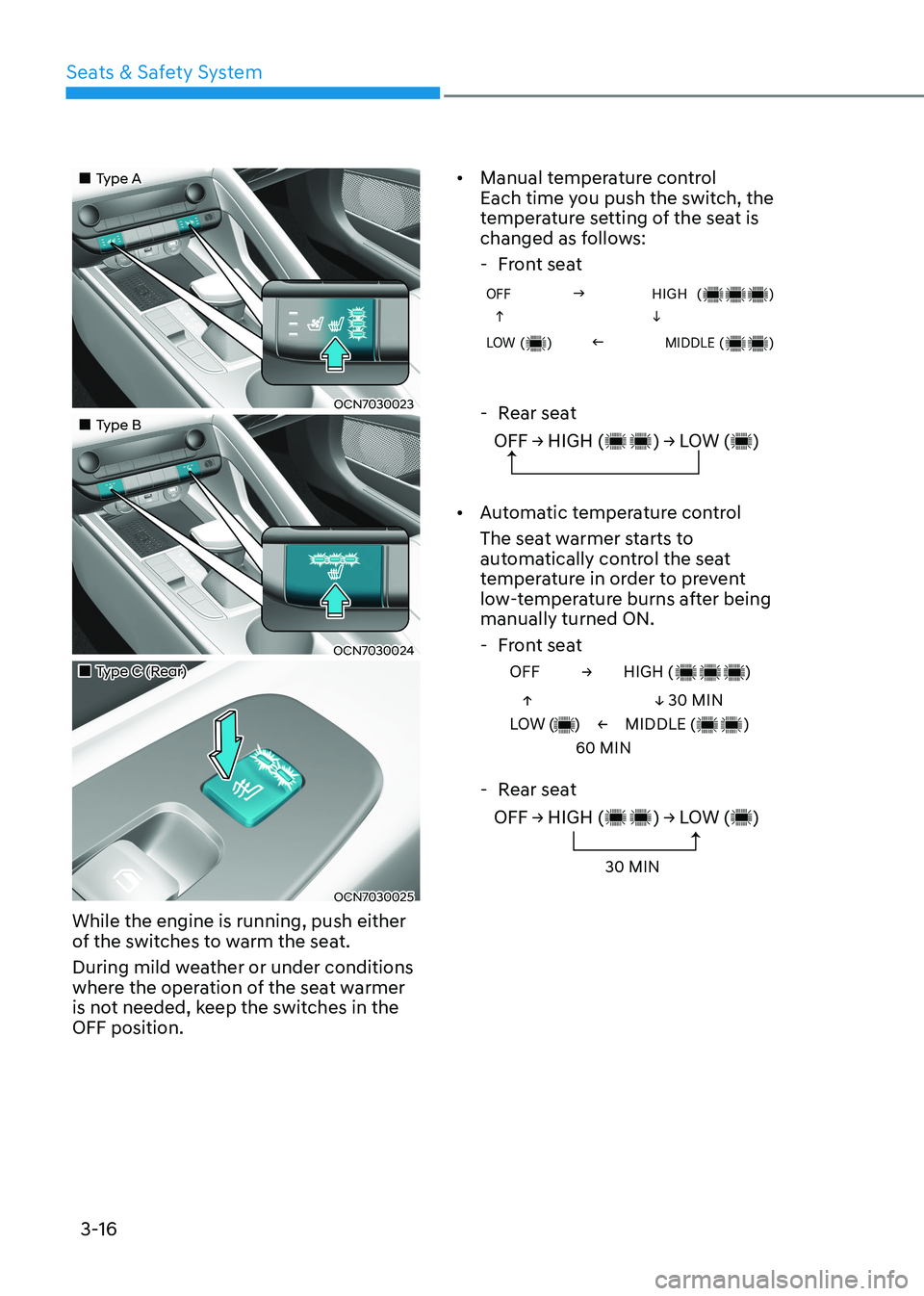 HYUNDAI ELANTRA HYBRID 2022 Workshop Manual Seats & Safety System
3-16
Type A
OCN7030023
Type B
OCN7030024
Type C (Rear)
OCN7030025
While the engine is running, push either
of the switches to warm the seat. HYUNDAI ELANTRA HYBRID 2022 Workshop Manual Seats & Safety System
3-16
Type A
OCN7030023
Type B
OCN7030024
Type C (Rear)
OCN7030025
While the engine is running, push either
of the switches to warm the seat.